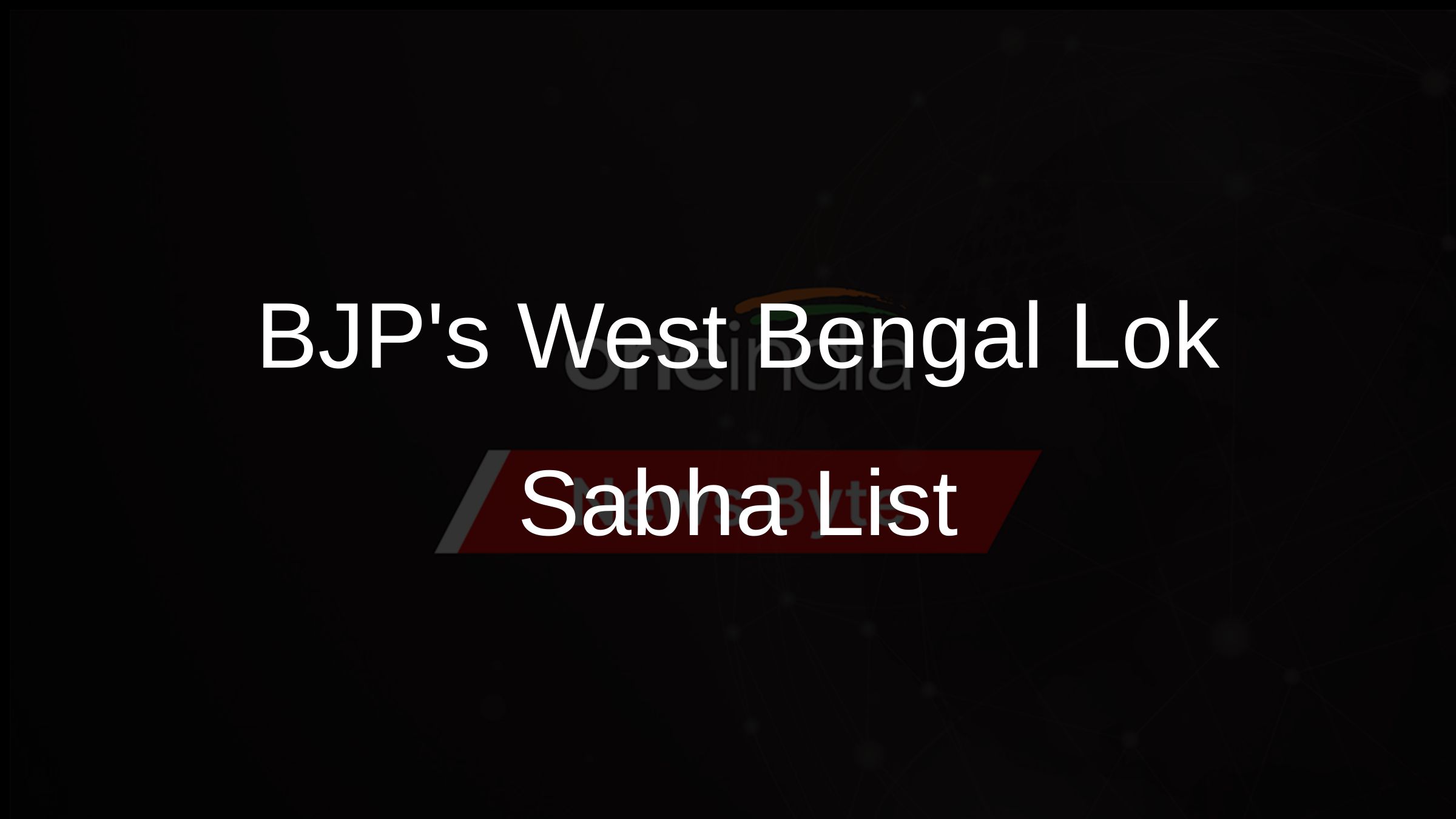 BJPs West Bengal Lok Sabha List BJPs West Bengal Lok Sabha List