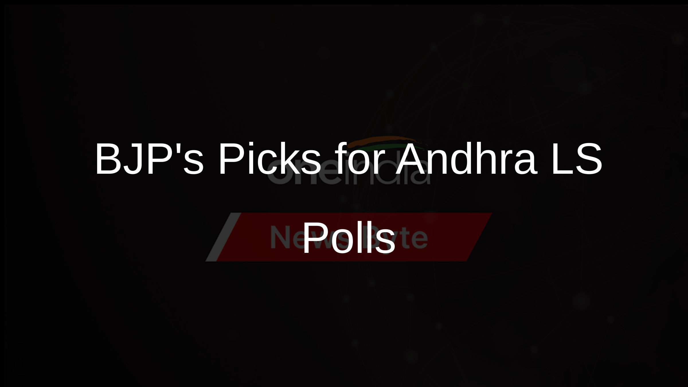 BJPs Picks for Andhra LS Polls