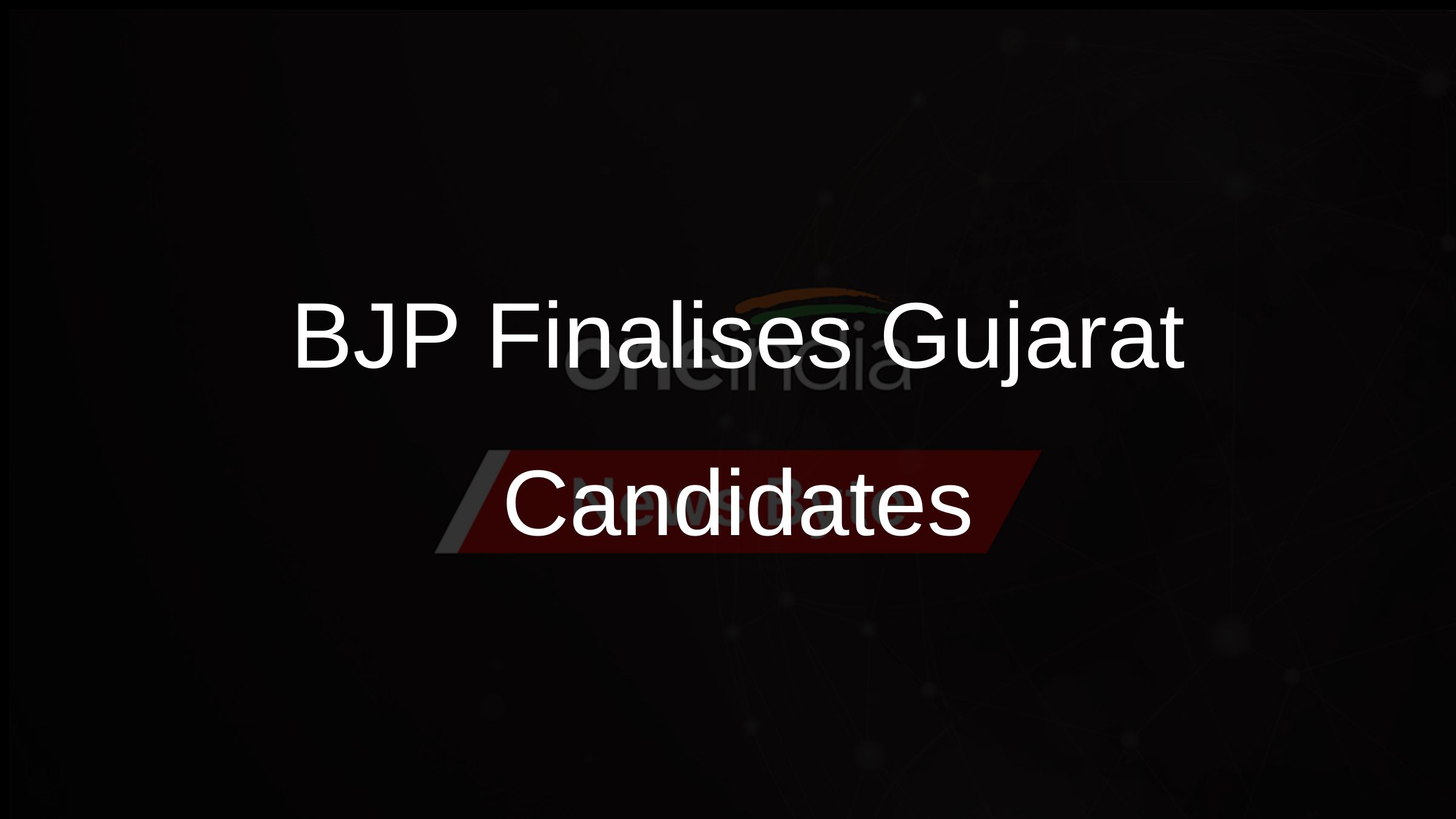 BJP Finalises Gujarat Candidates