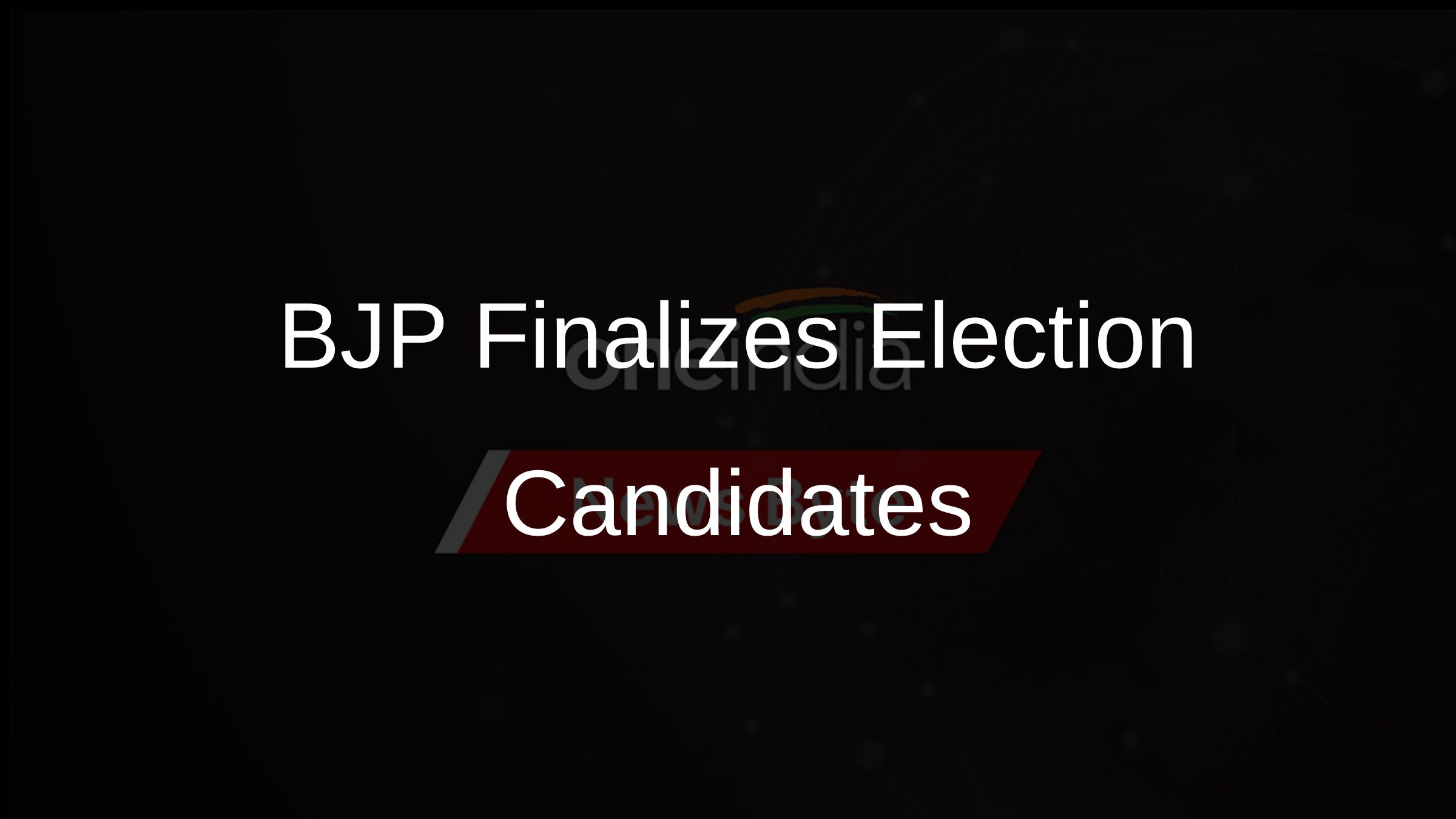 BJP Finalizes Election Candidates