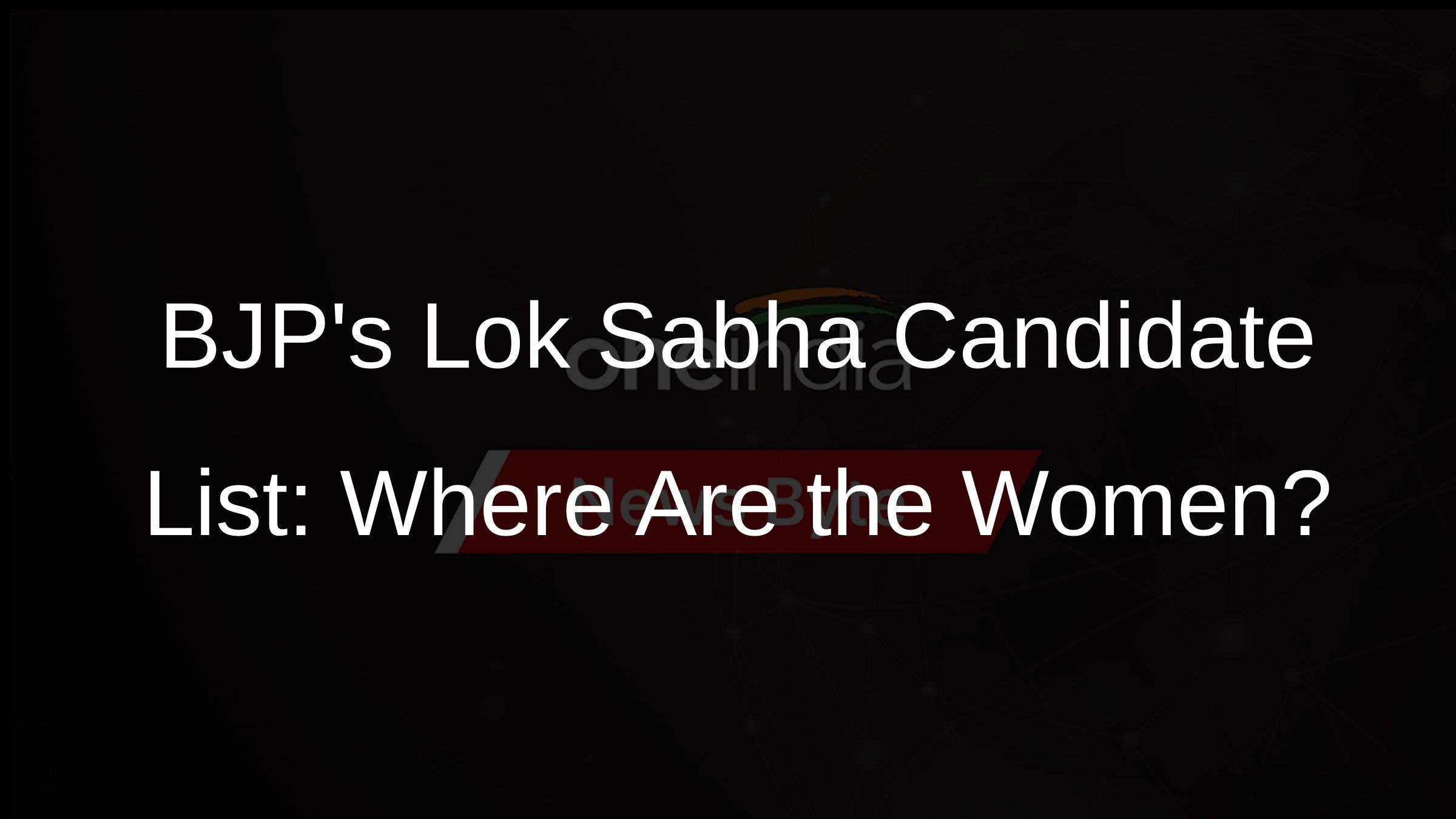 BJPs Lok Sabha Candidate List Where Are the Women