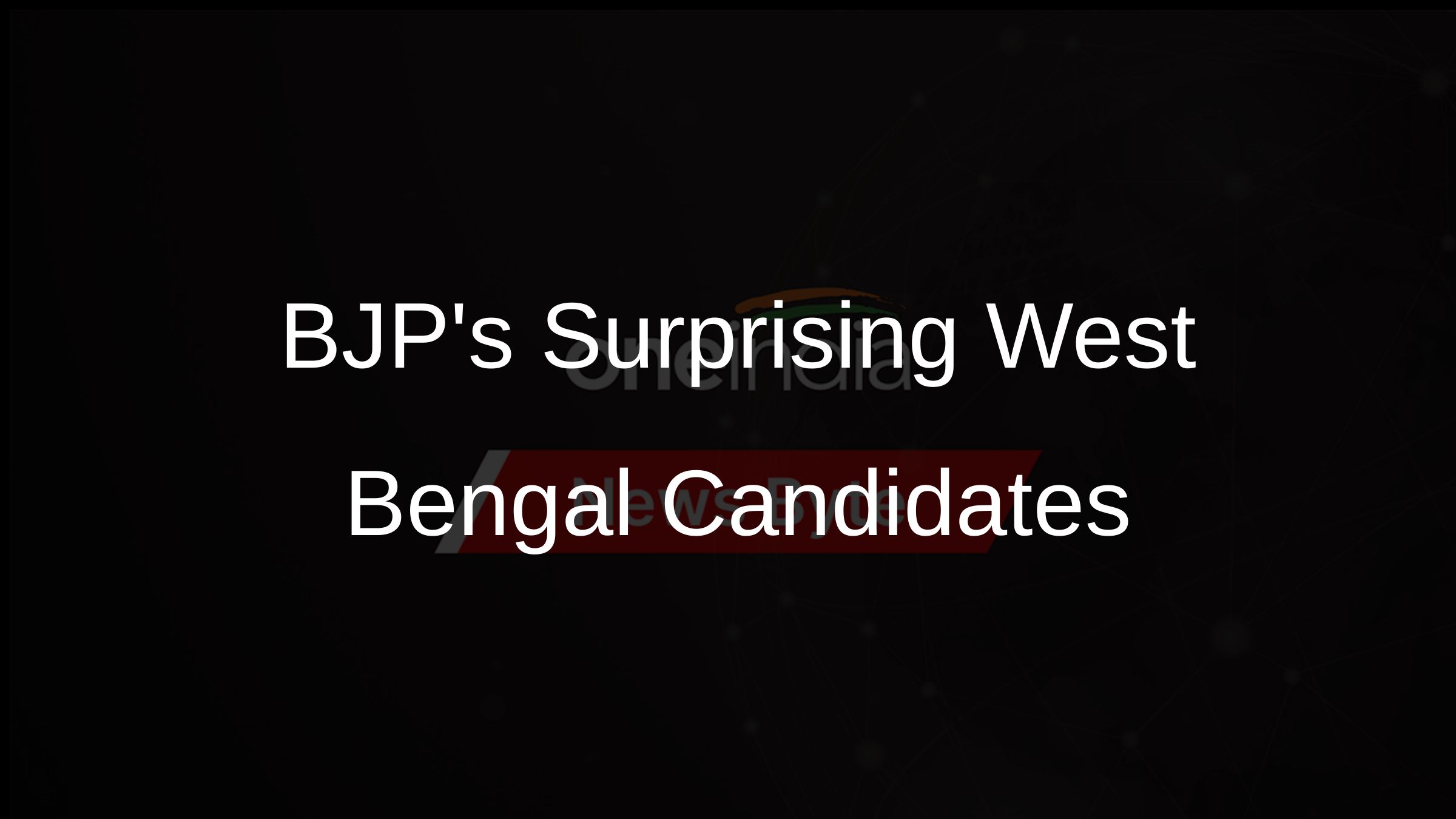 BJPs Surprising West Bengal Candidates