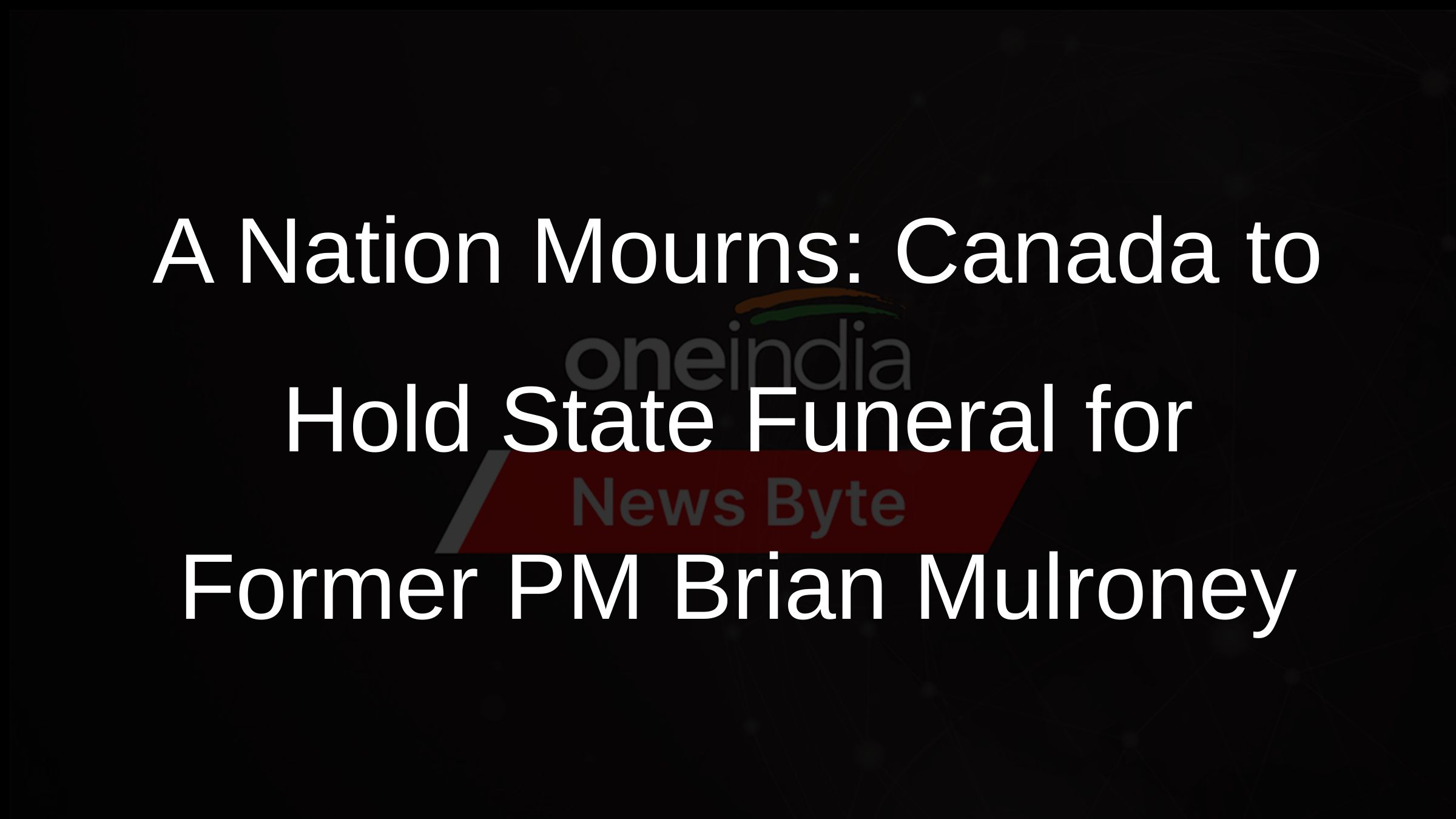 A Nation Mourns: Canada to Hold State Funeral for Former PM Brian Mulroney