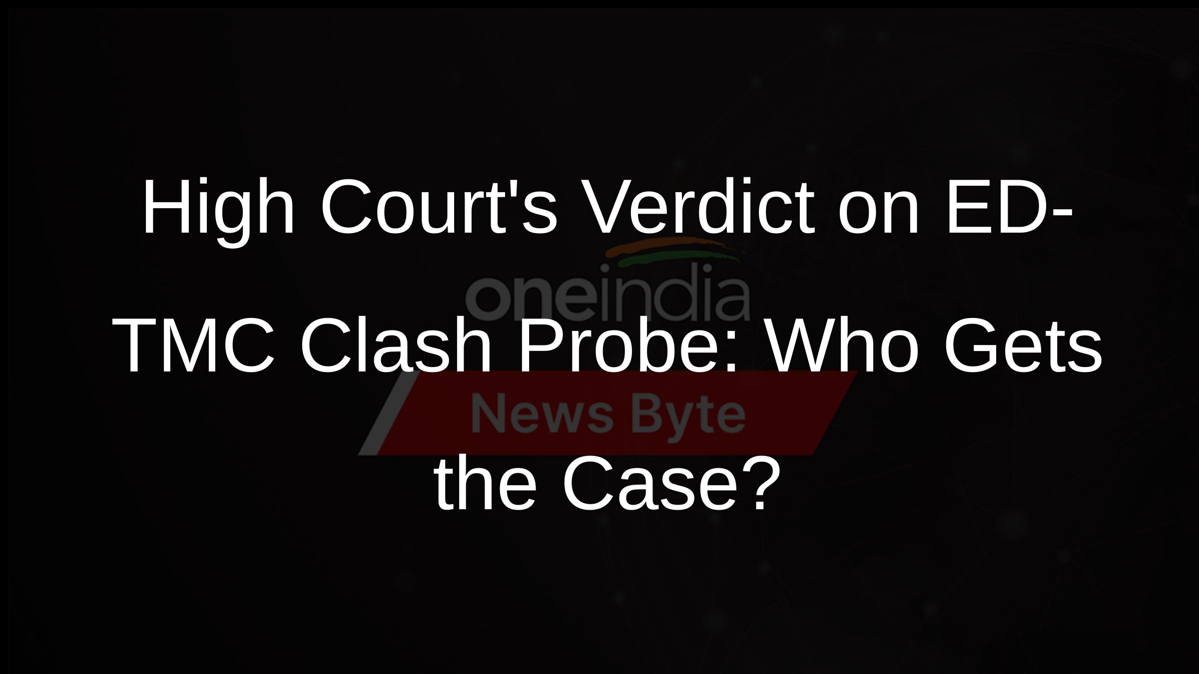 High Courts Verdict on ED-TMC Clash Probe: Who Gets the Case?