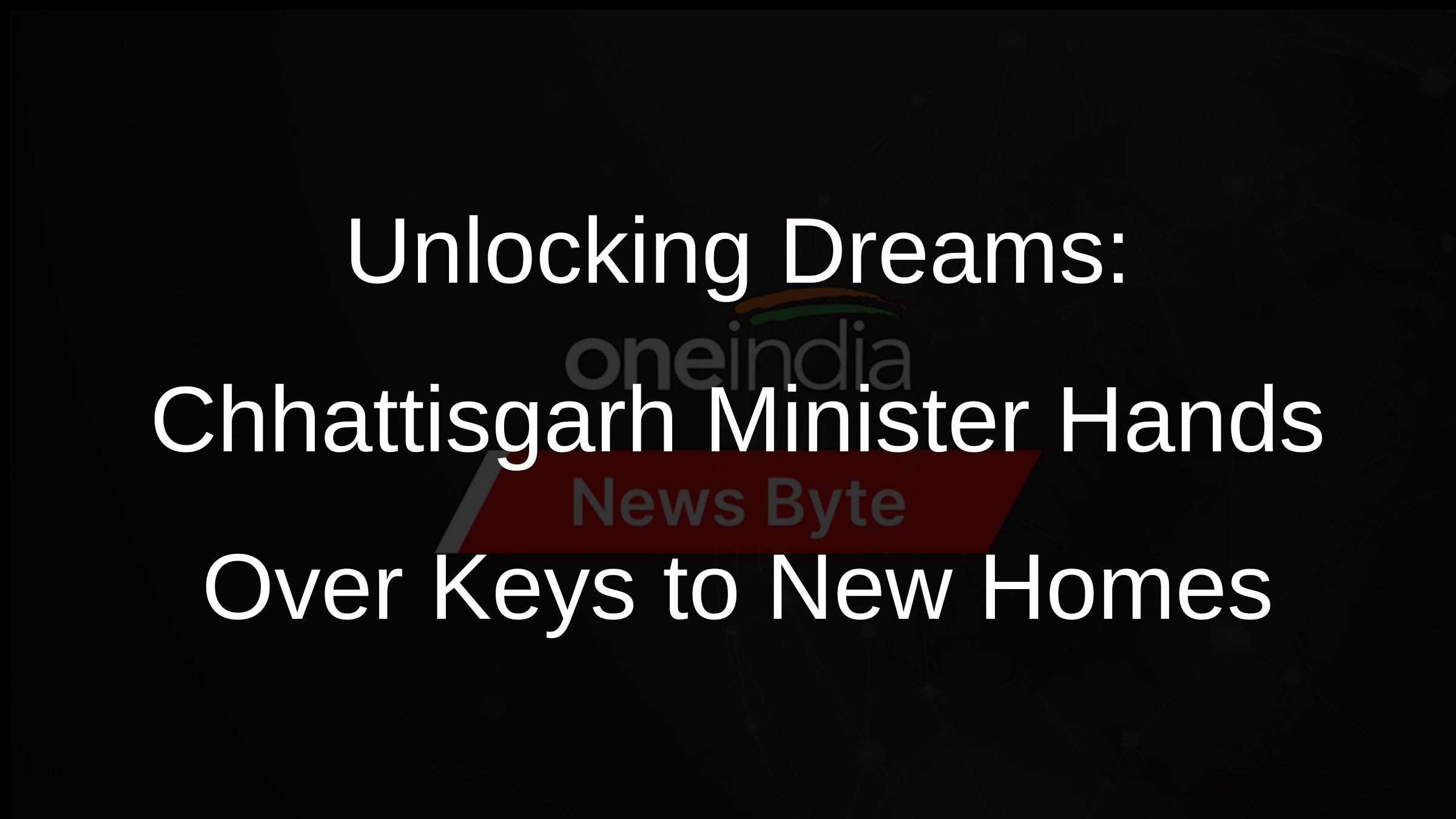Unlocking Dreams: Chhattisgarh Minister Hands Over Keys to New Homes