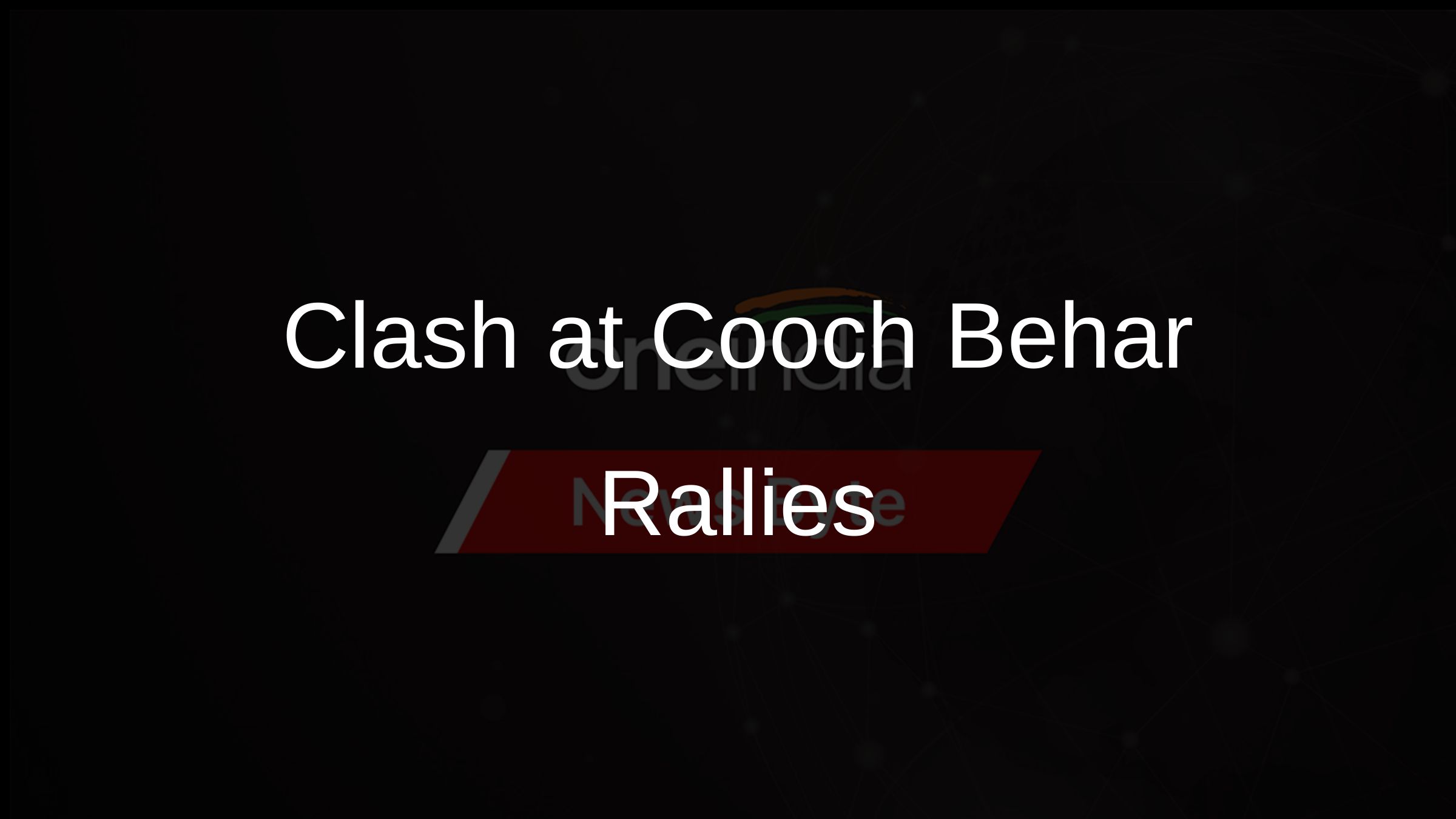 Clash at Cooch Behar Rallies