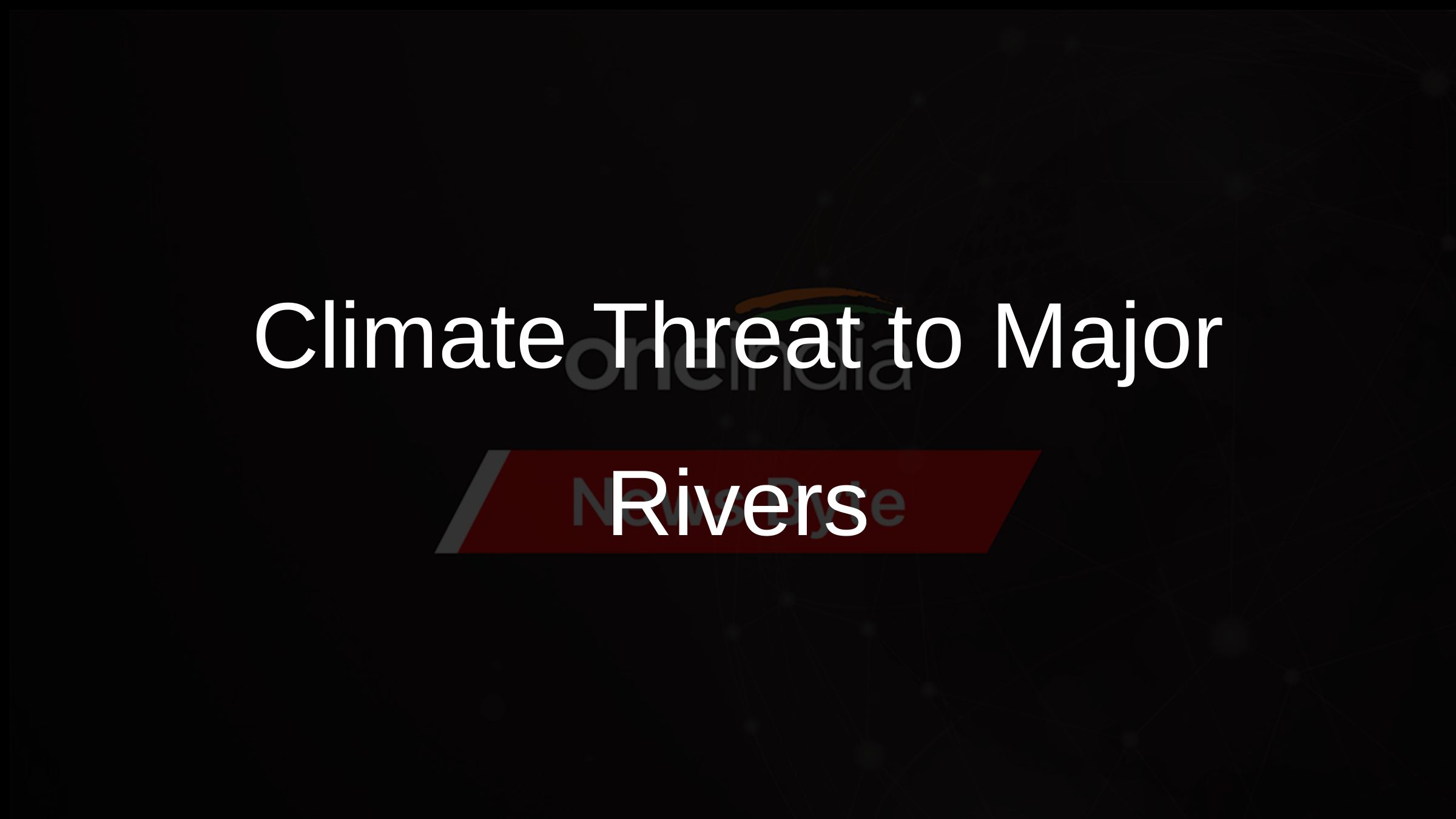 Climate Threat to Major Rivers