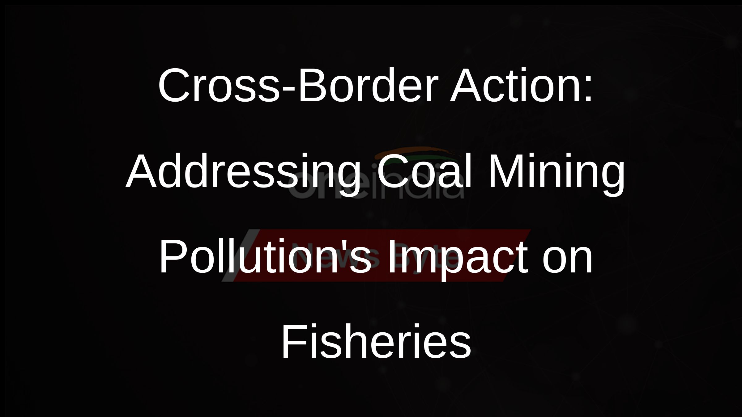 Cross-Border Action: Addressing Coal Mining Pollutions Impact on Fisheries
