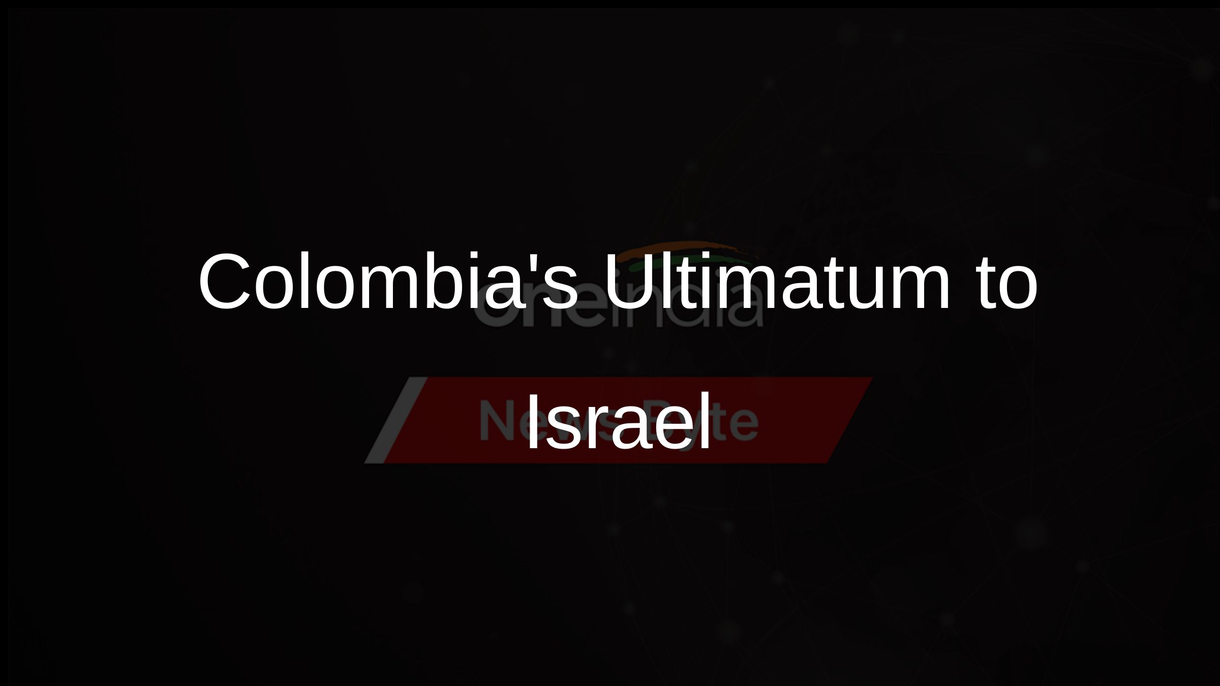 Colombias Ultimatum to Israel