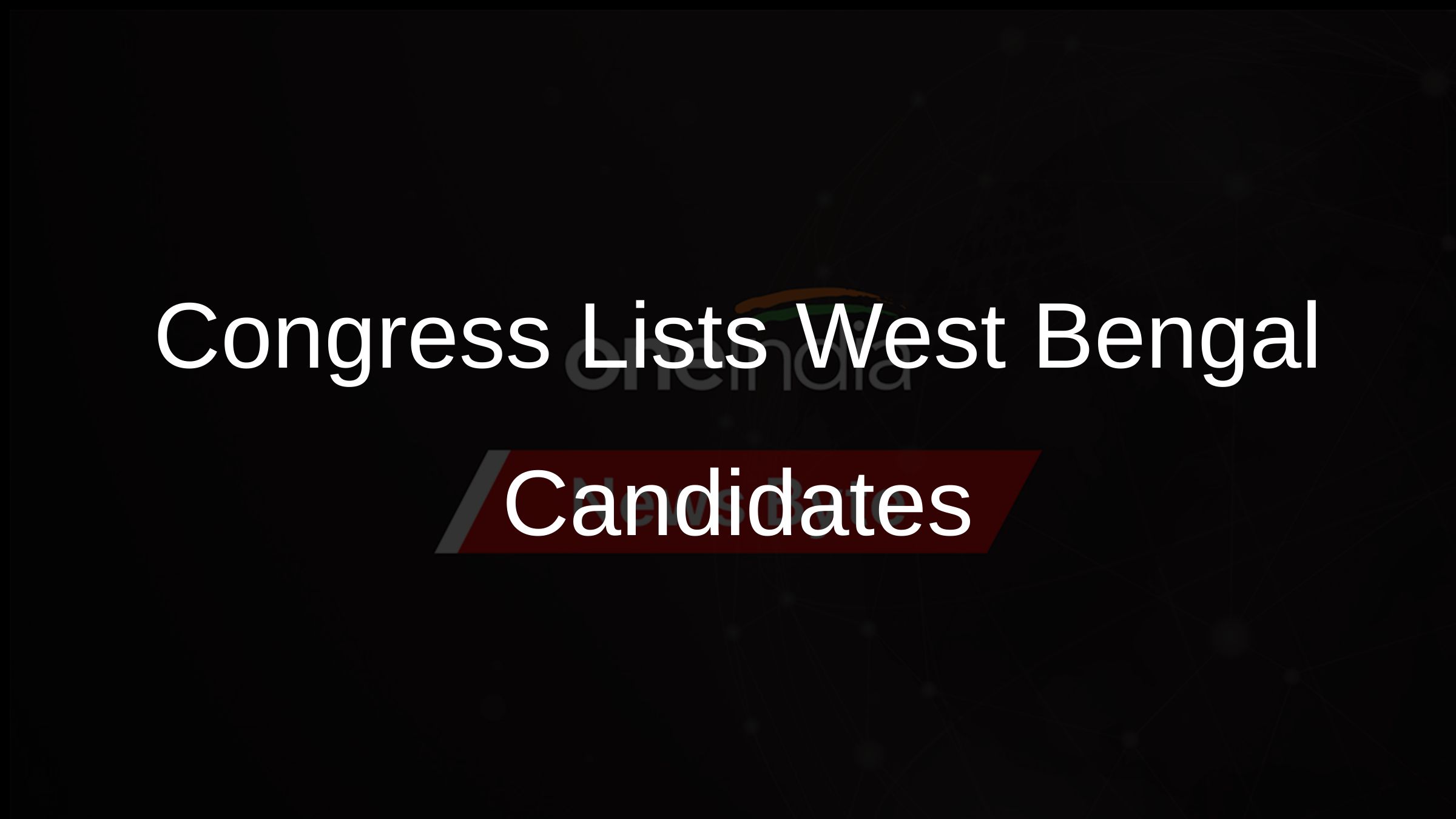 Congress Lists West Bengal Candidates