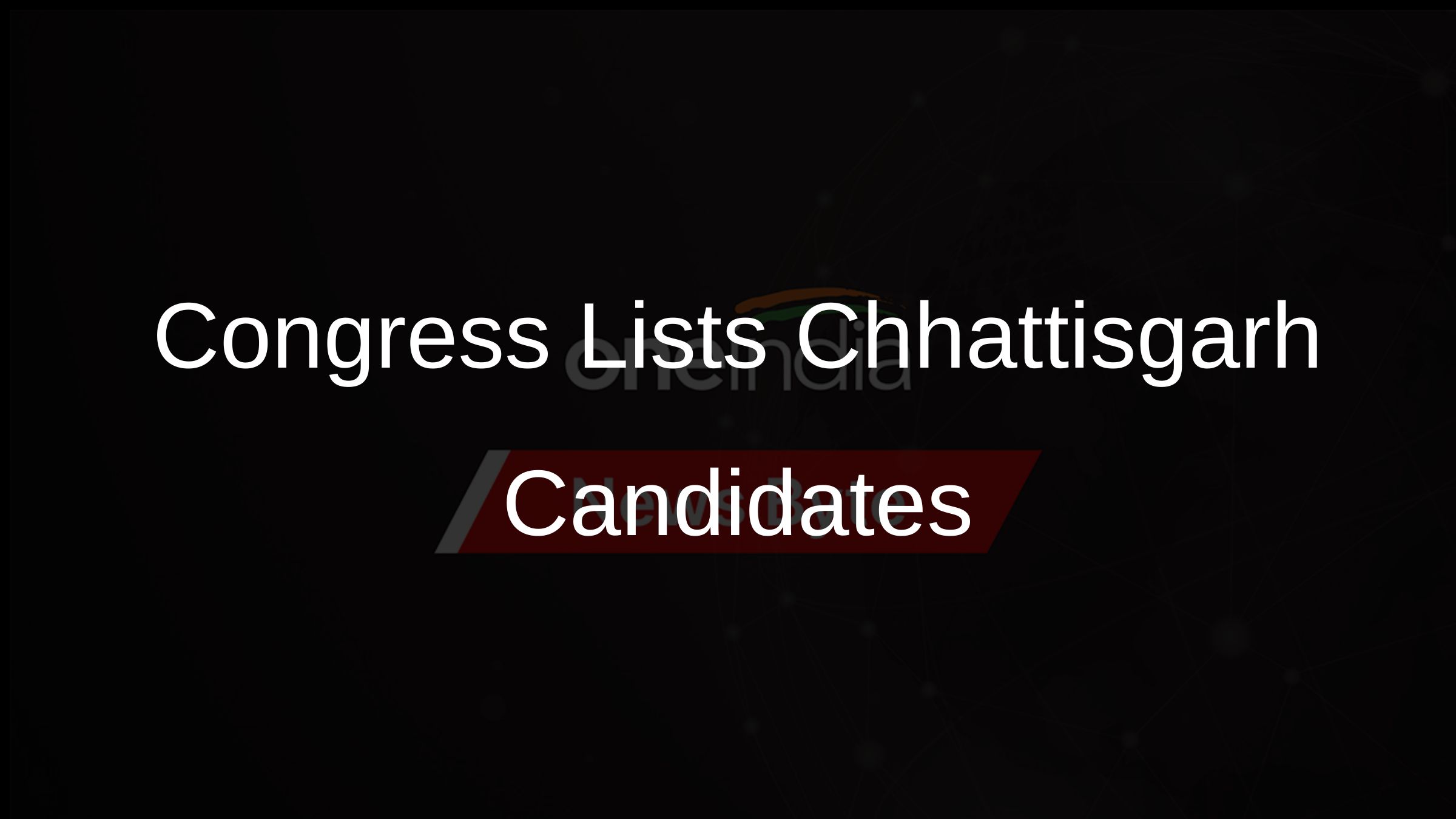 Congress Lists Chhattisgarh Candidates