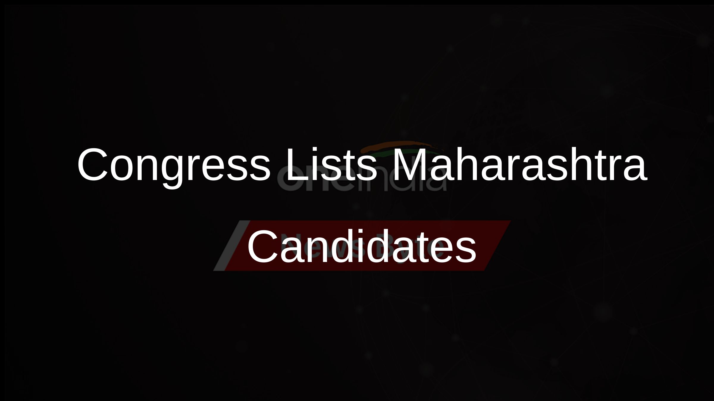 Congress Lists Maharashtra Candidates