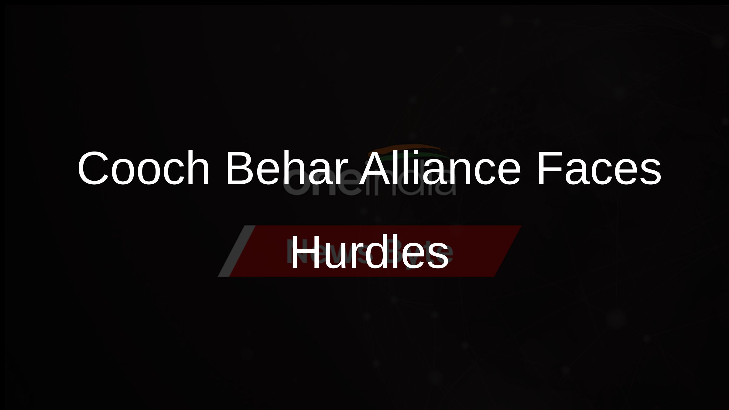 Cooch Behar Alliance Faces Hurdles