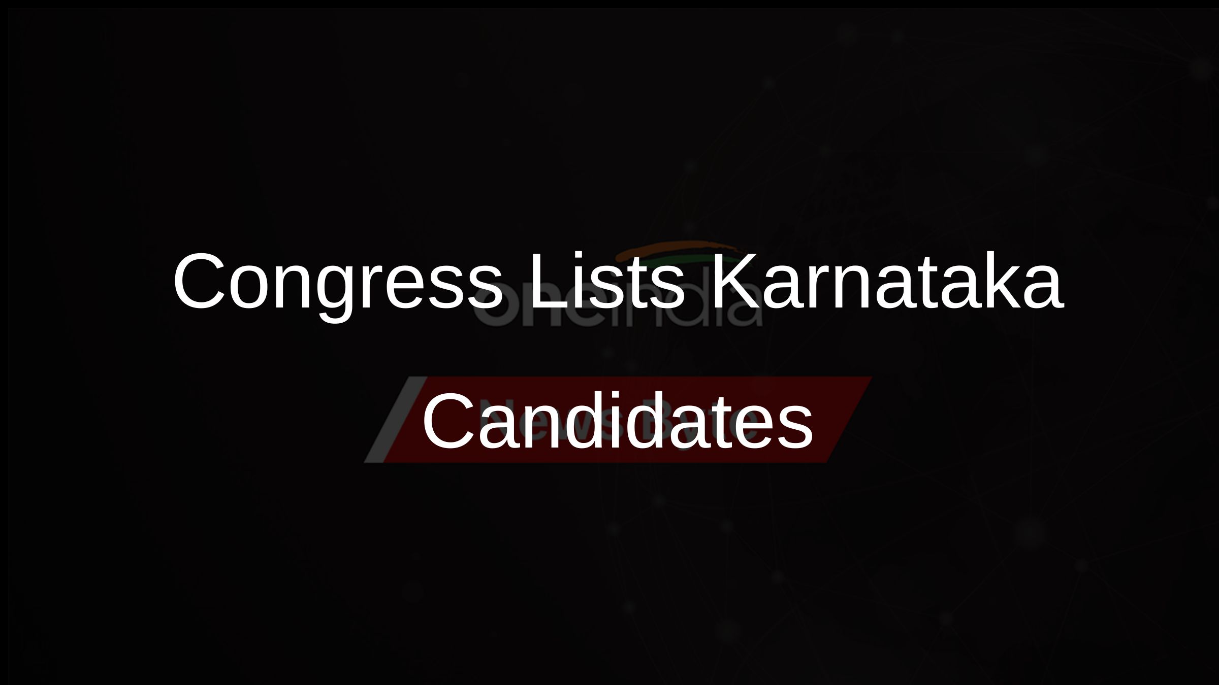Congress Announces Second List of Candidates for Karnataka Elections