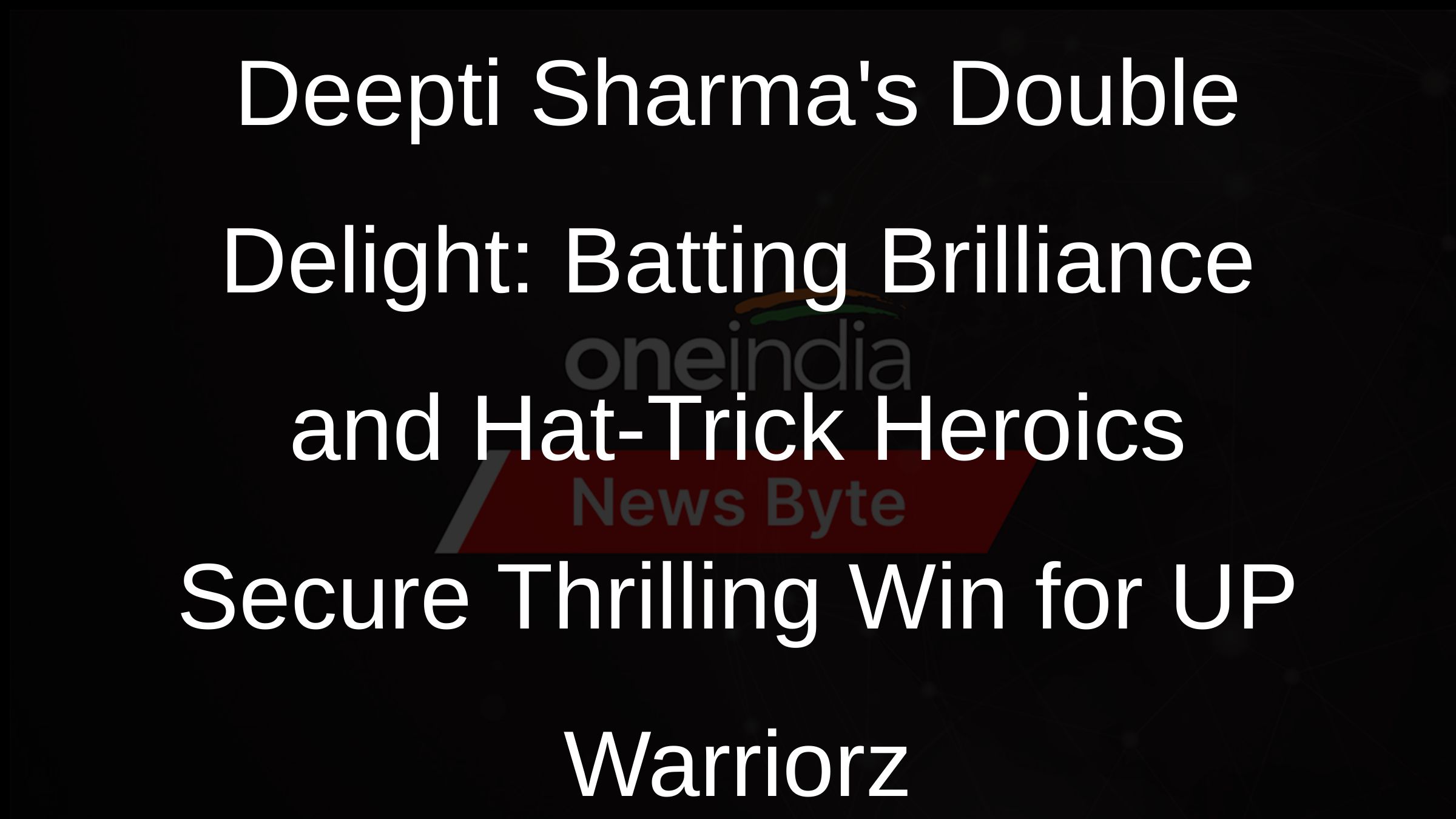 Deepti Sharmas Double Delight: Batting Brilliance and Hat-Trick Heroics Secure Thrilling Win for UP Warriorz