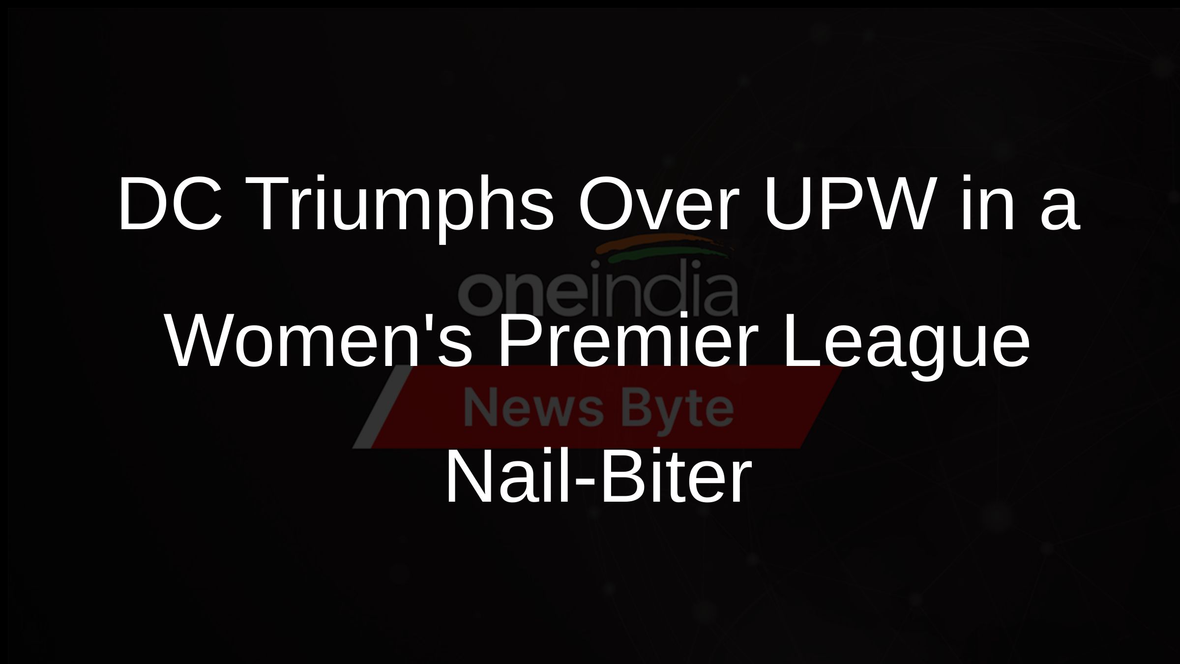 DC Triumphs Over UPW in a Womens Premier League Nail-Biter
