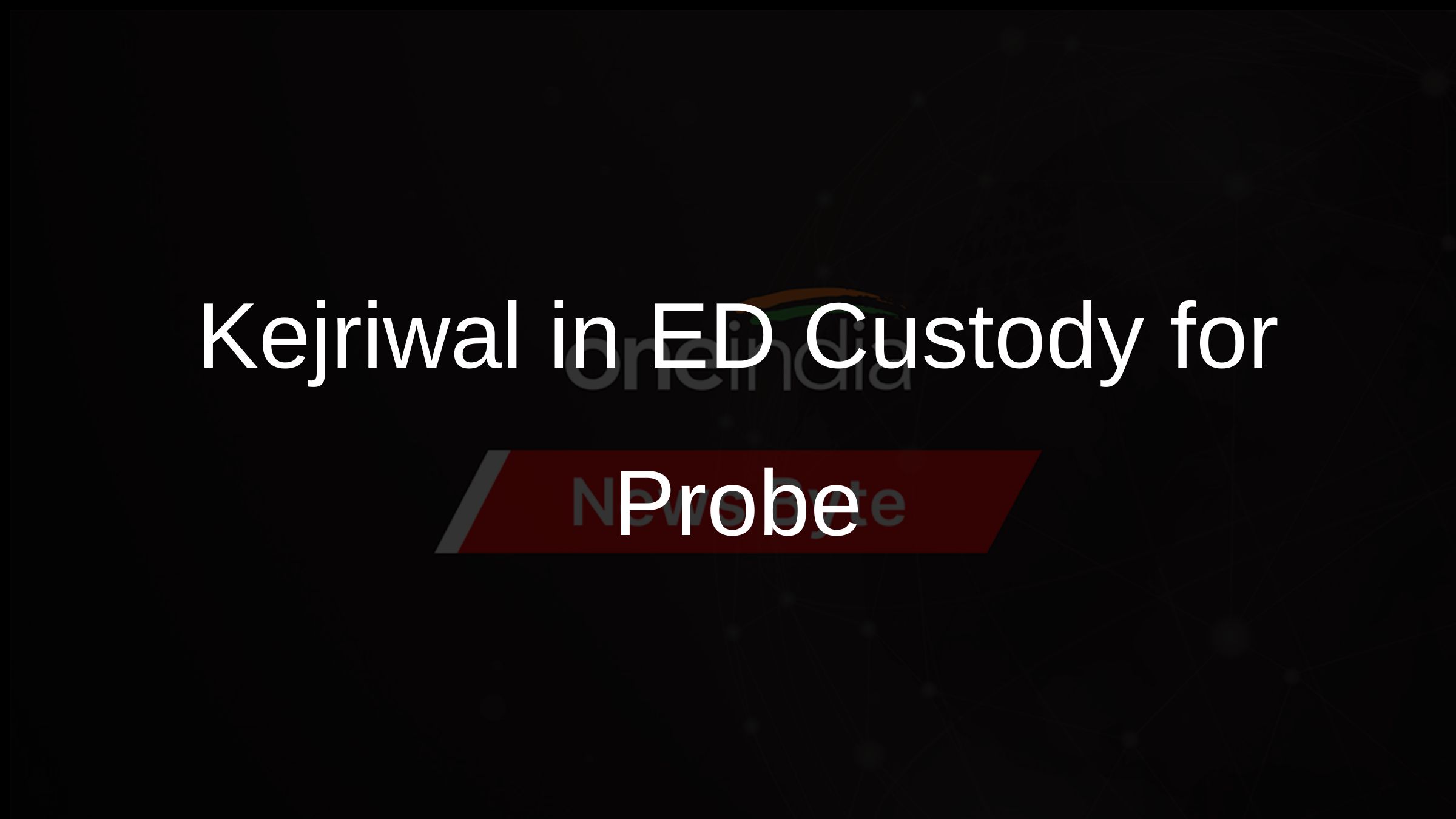 Kejriwal in ED Custody for Probe