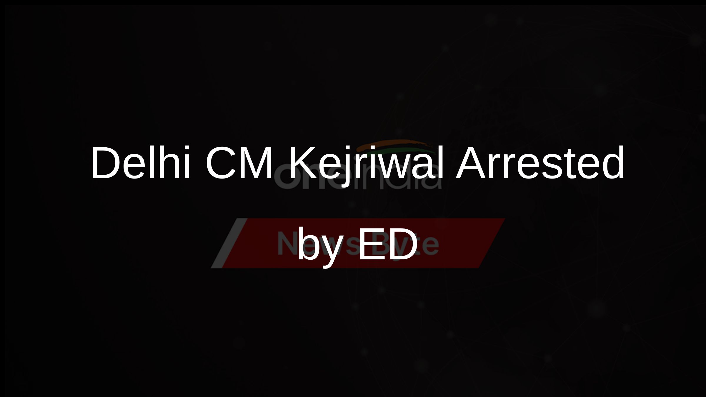 Delhi CM Kejriwal Arrested by ED