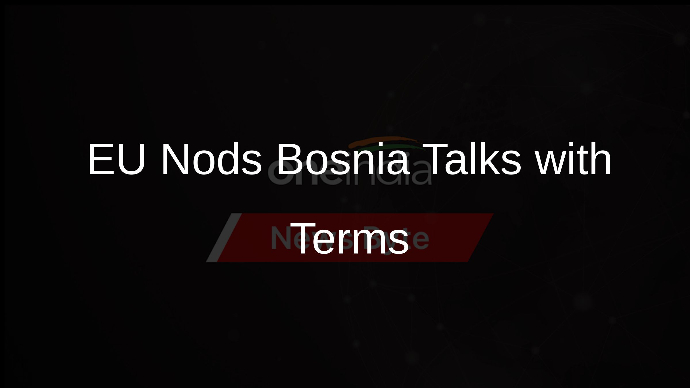 EU Nods Bosnia Talks with Terms