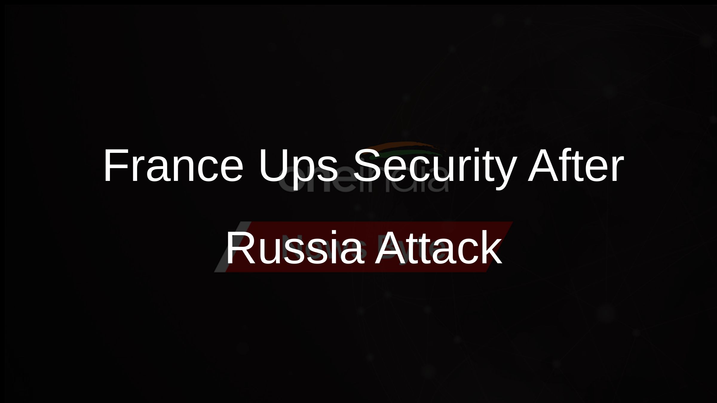 France Ups Security After Russia Attack