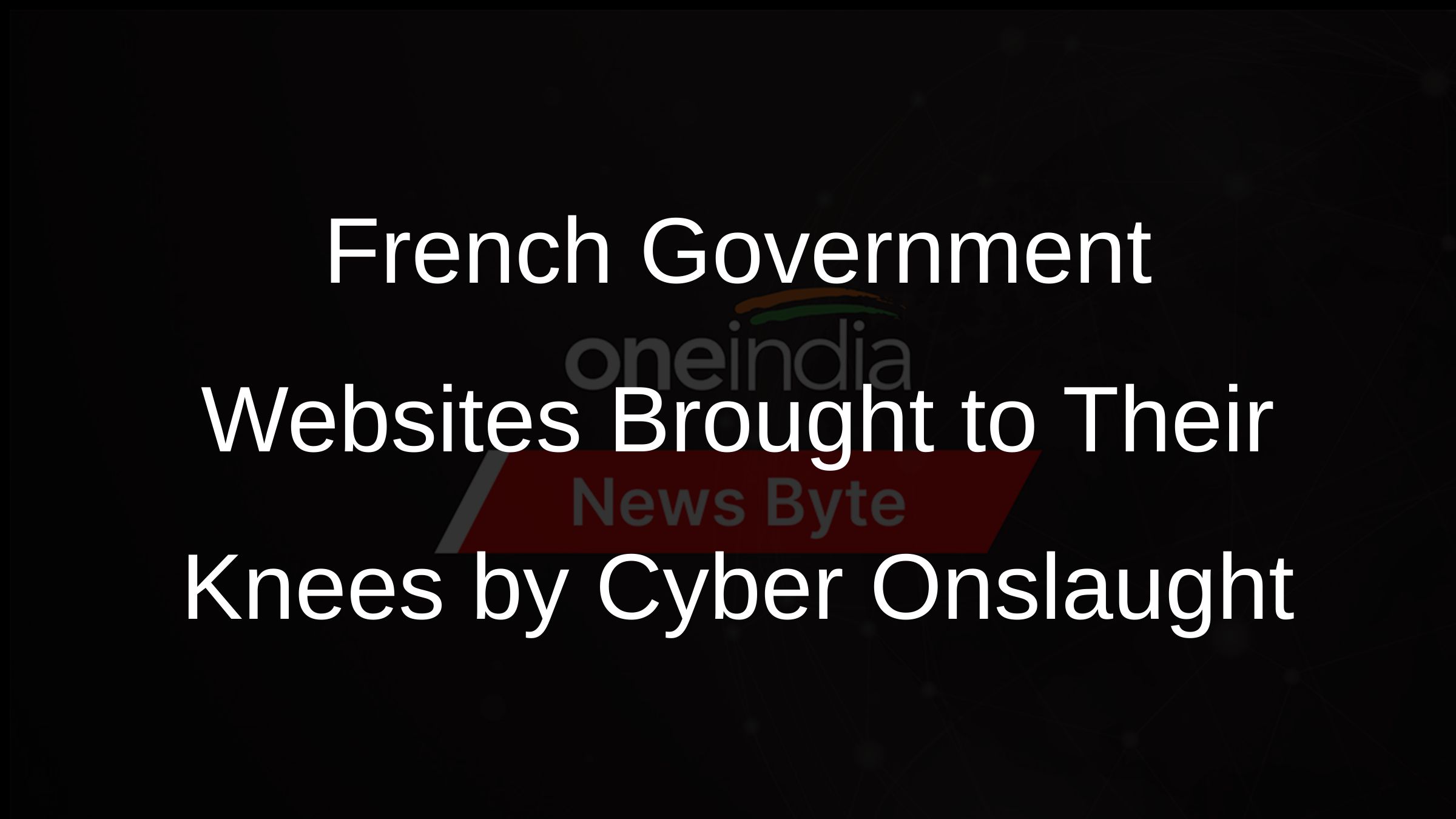 French Government Websites Brought to Their Knees by Cyber Onslaught French Government Websites Brought to Their Knees by Cyber Onslaught