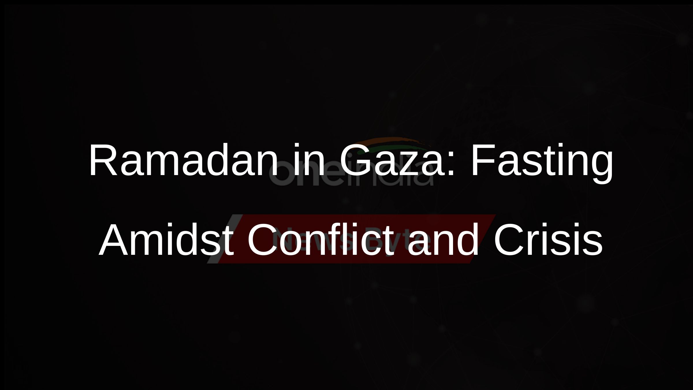 Ramadan in Gaza: Fasting Amidst Conflict and Crisis