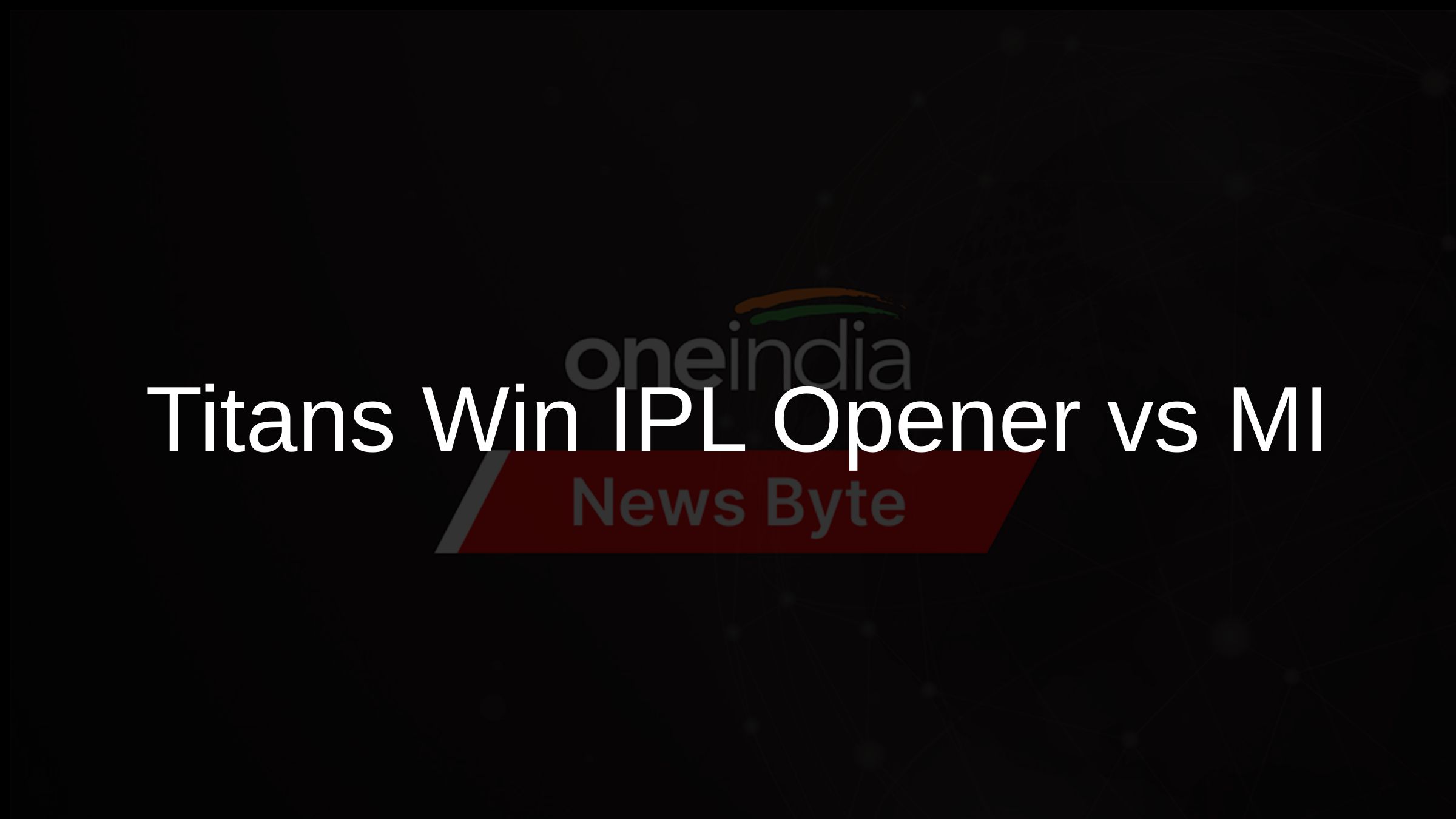 Titans Win IPL Opener vs MI