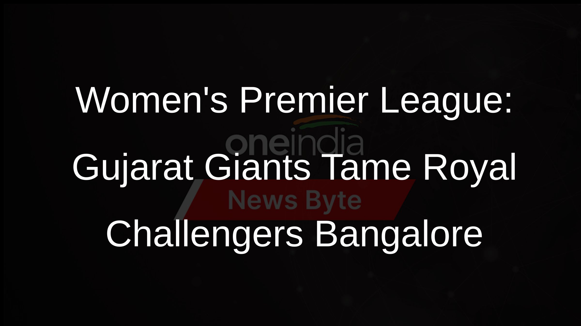 Womens Premier League: Gujarat Giants Tame Royal Challengers Bangalore