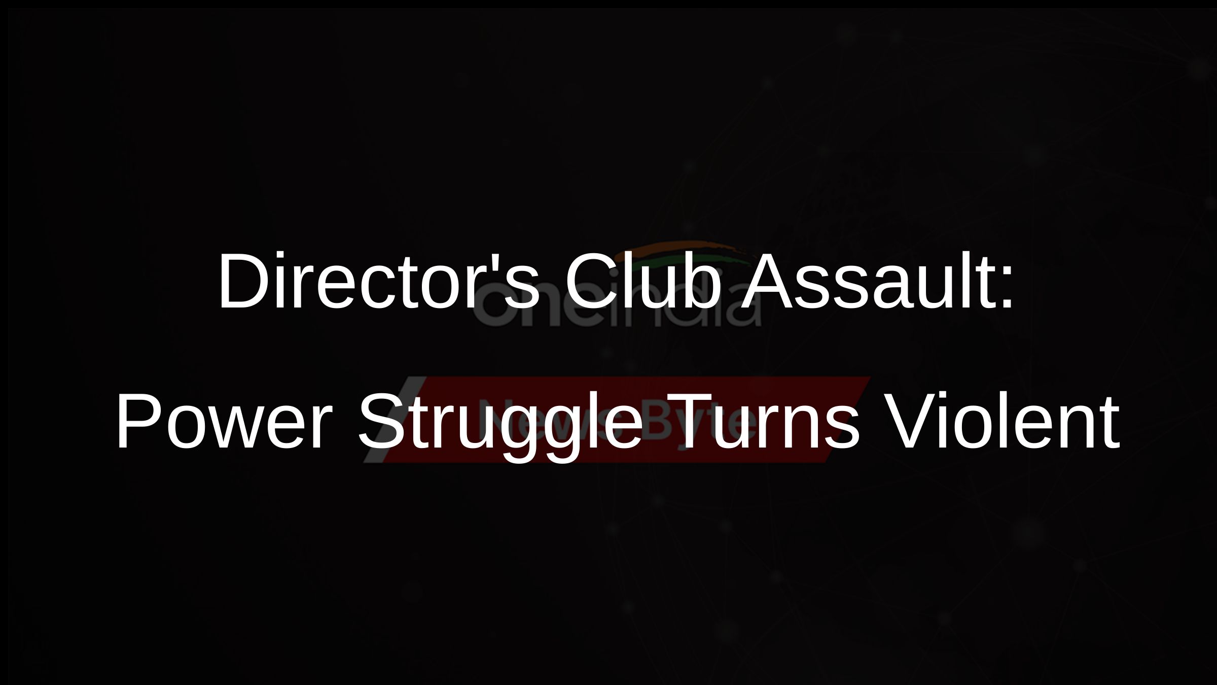 Directors Club Assault: Power Struggle Turns Violent
