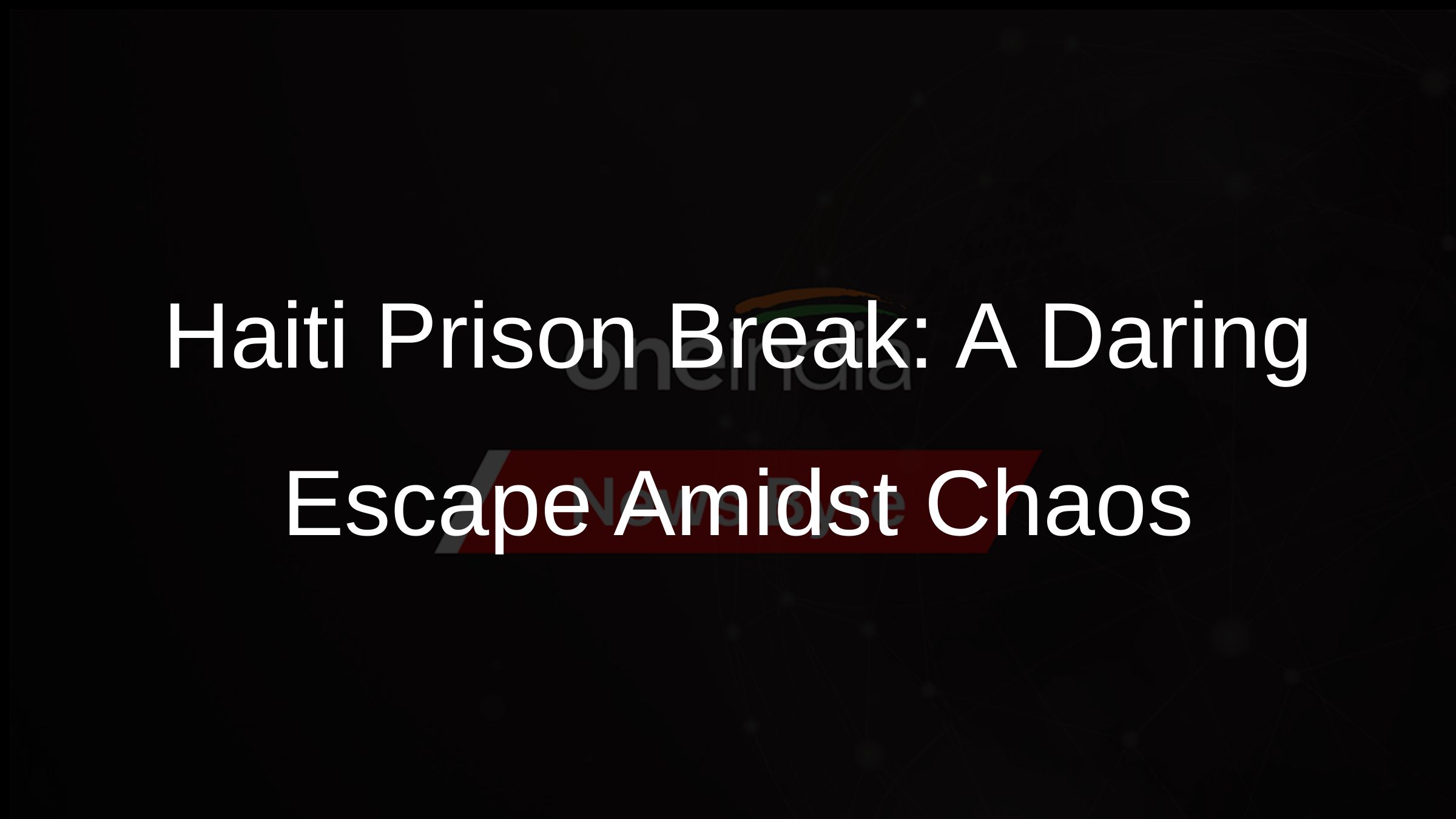 Haiti Prison Break: A Daring Escape Amidst Chaos