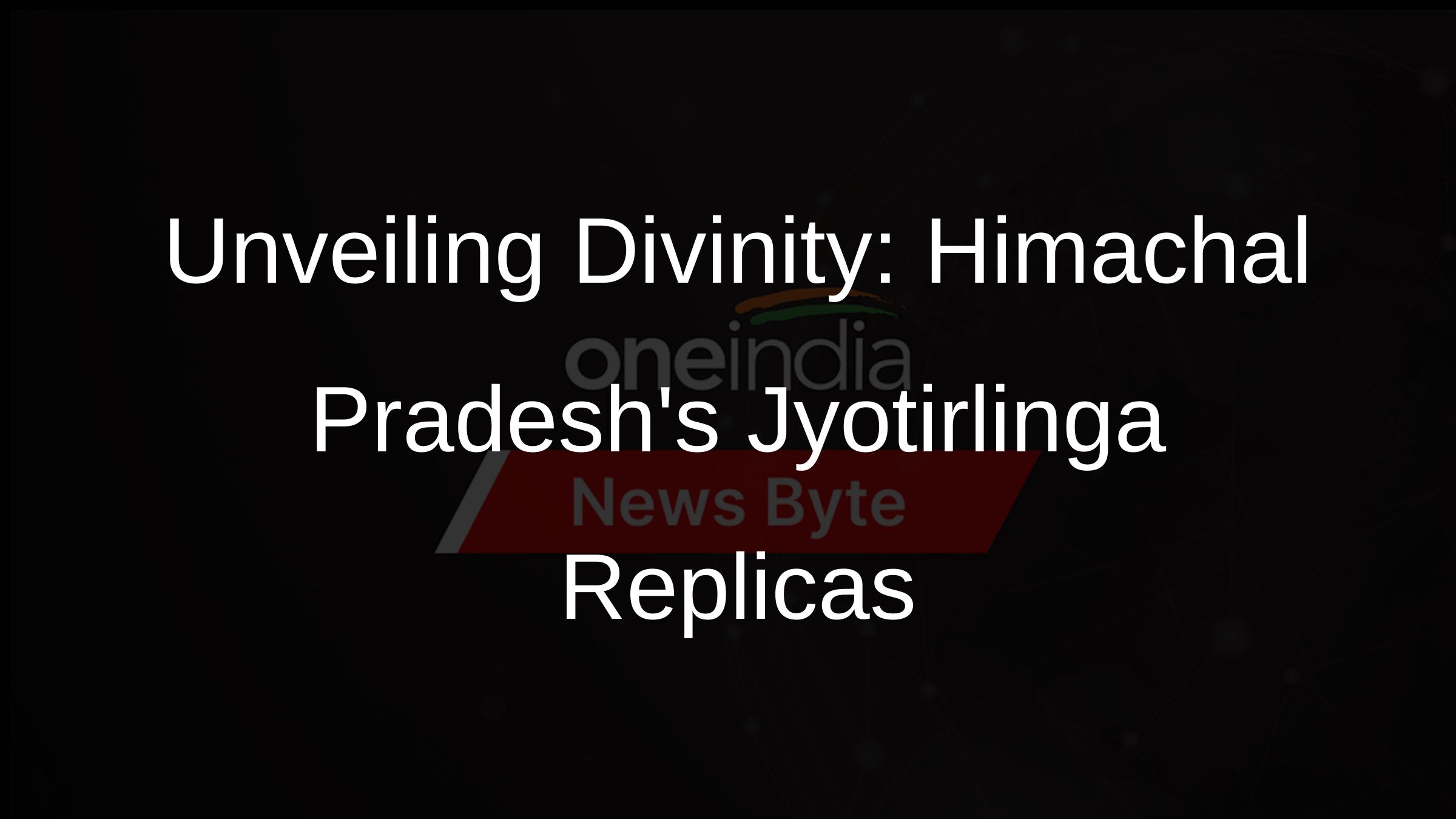 Unveiling Divinity: Himachal Pradeshs Jyotirlinga Replicas