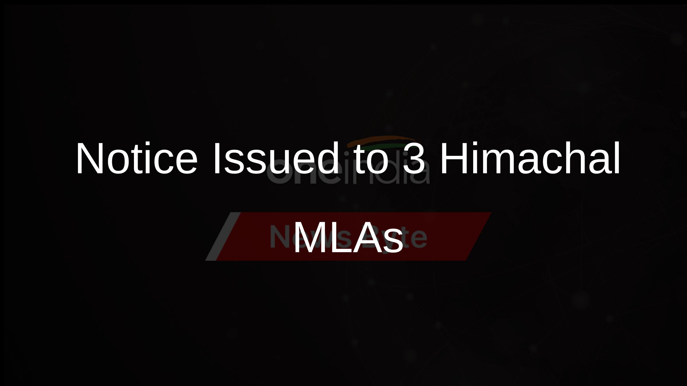 Notice Issued to 3 Himachal MLAs