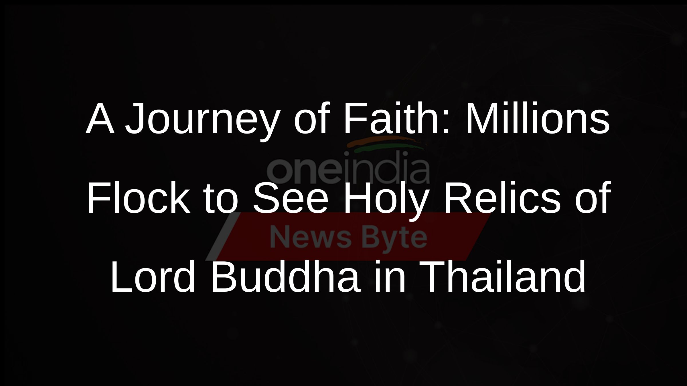 A Journey of Faith: Millions Flock to See Holy Relics of Lord Buddha in Thailand