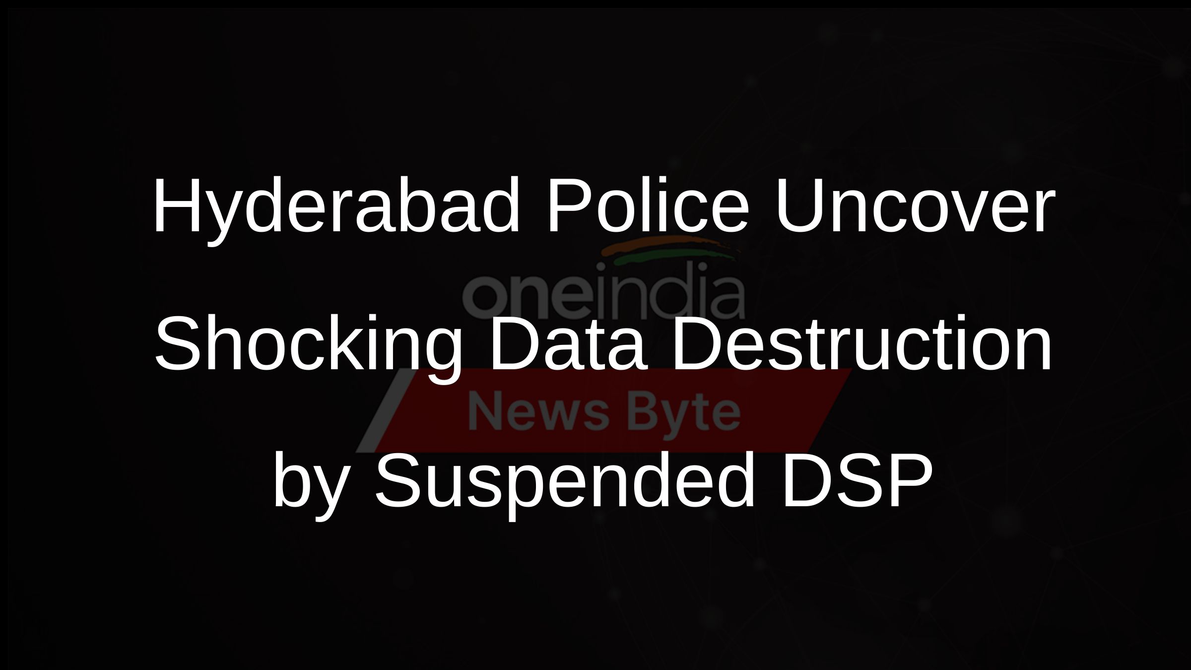 Hyderabad Police Uncover Shocking Data Destruction by Suspended DSP