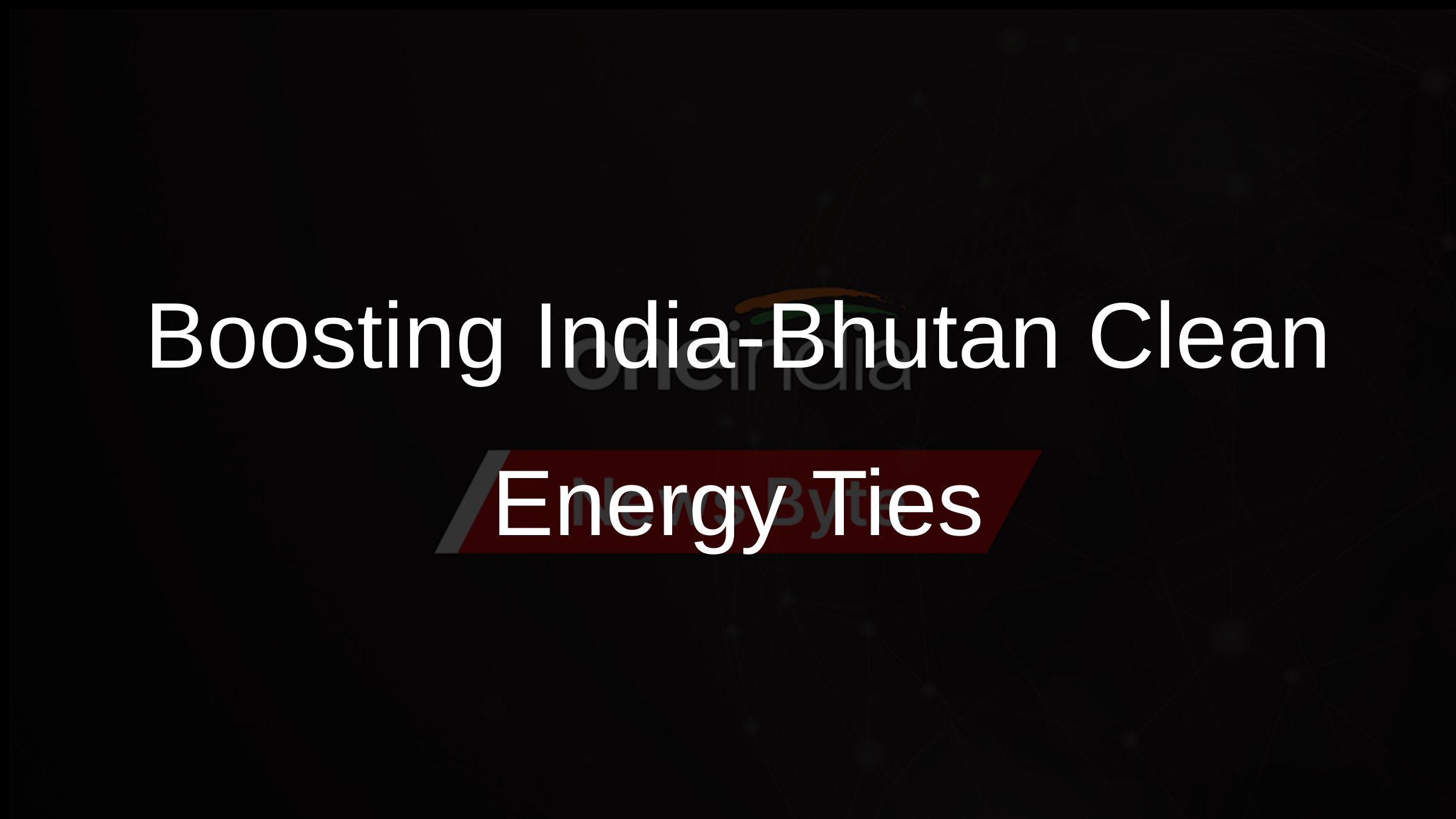Boosting India-Bhutan Clean Energy Ties