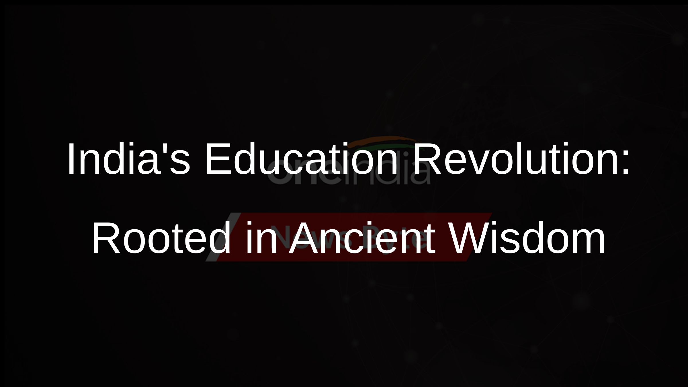 Unveiling Indias Knowledge Legacy: A Revolution in Education