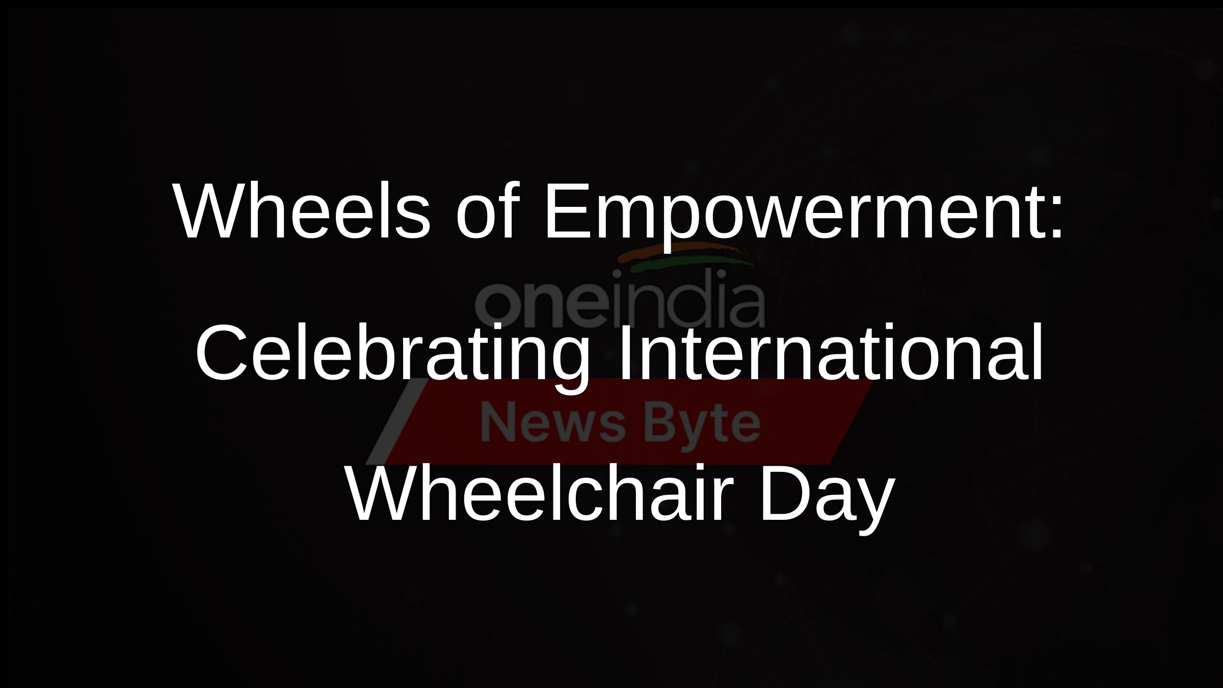 Wheels of Empowerment: Celebrating International Wheelchair Day