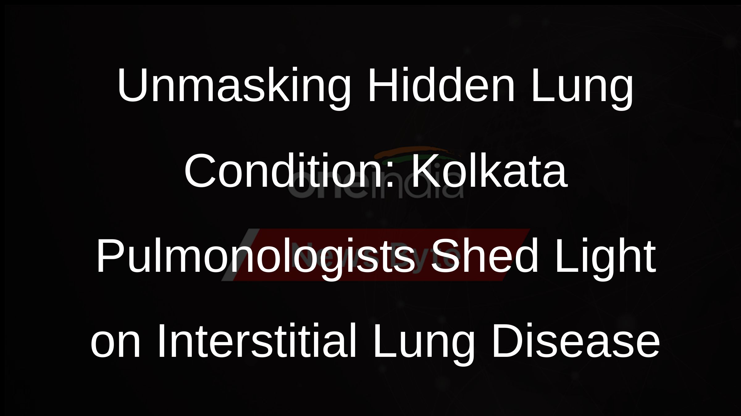 Unmasking Hidden Lung Condition: Kolkata Pulmonologists Shed Light on Interstitial Lung Disease