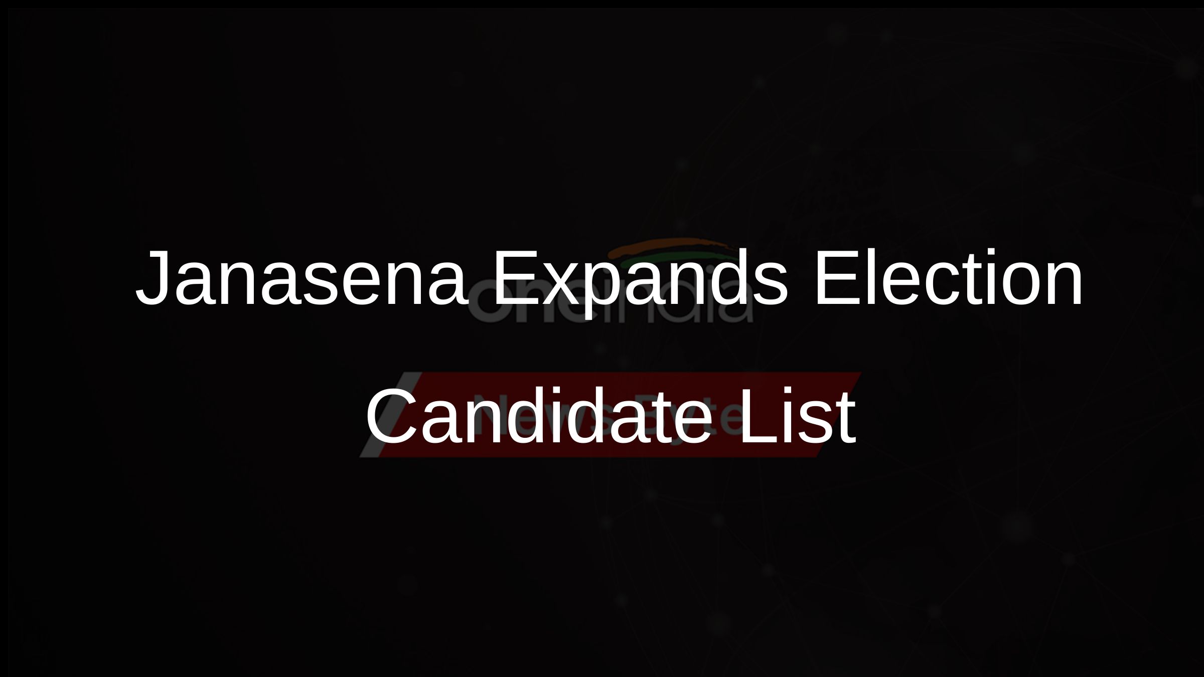 Janasena Expands Election Candidate List Janasena Expands Election Candidate List