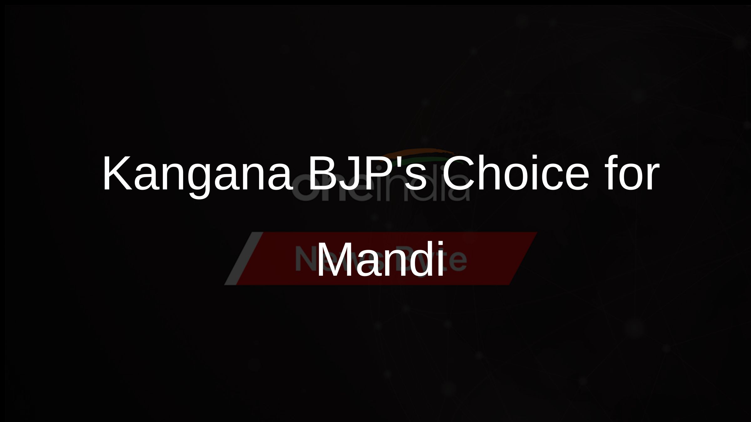 Kangana BJPs Choice for Mandi
