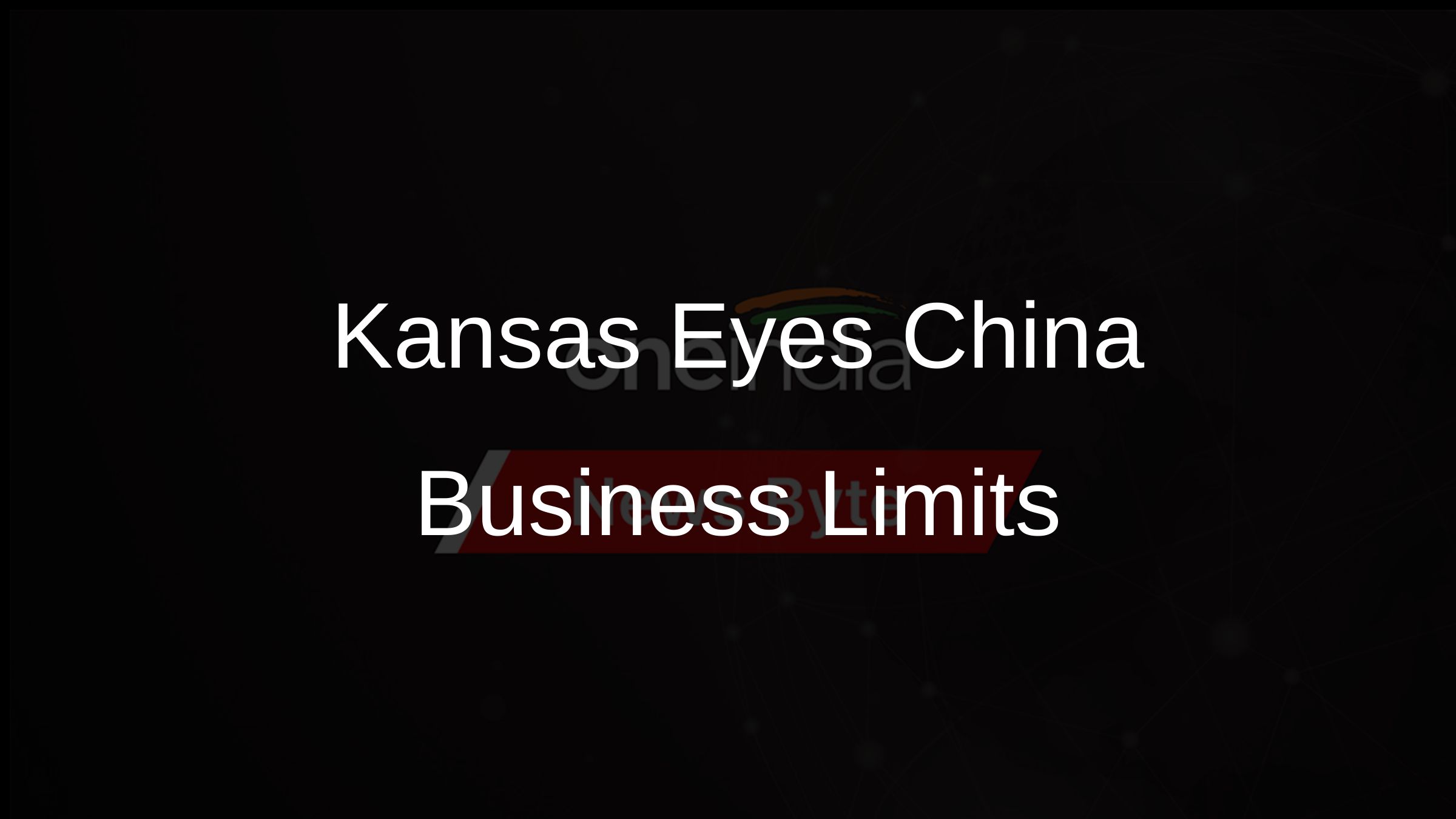Kansas Eyes China Business Limits