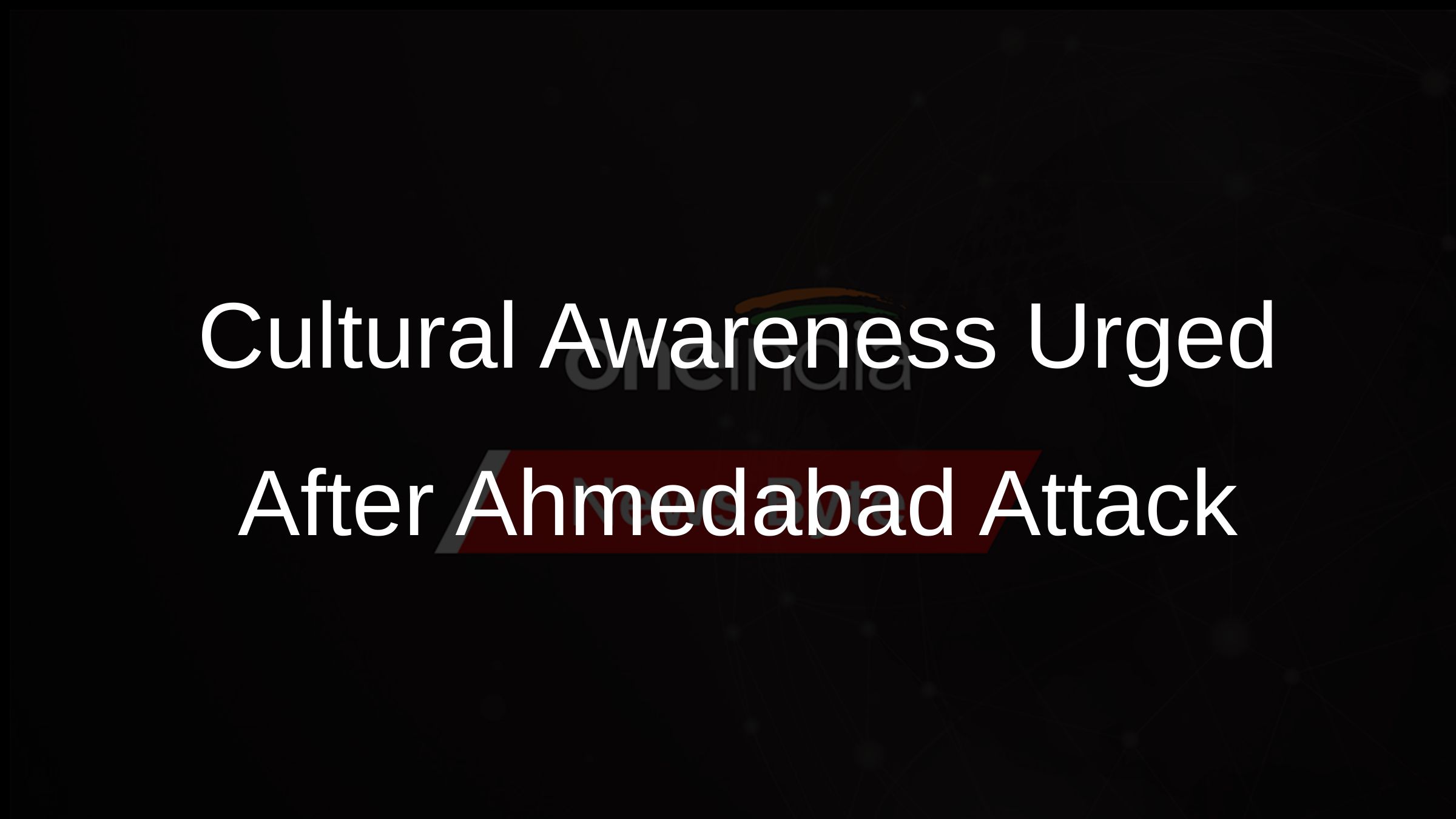 Cultural Awareness Urged After Ahmedabad Attack