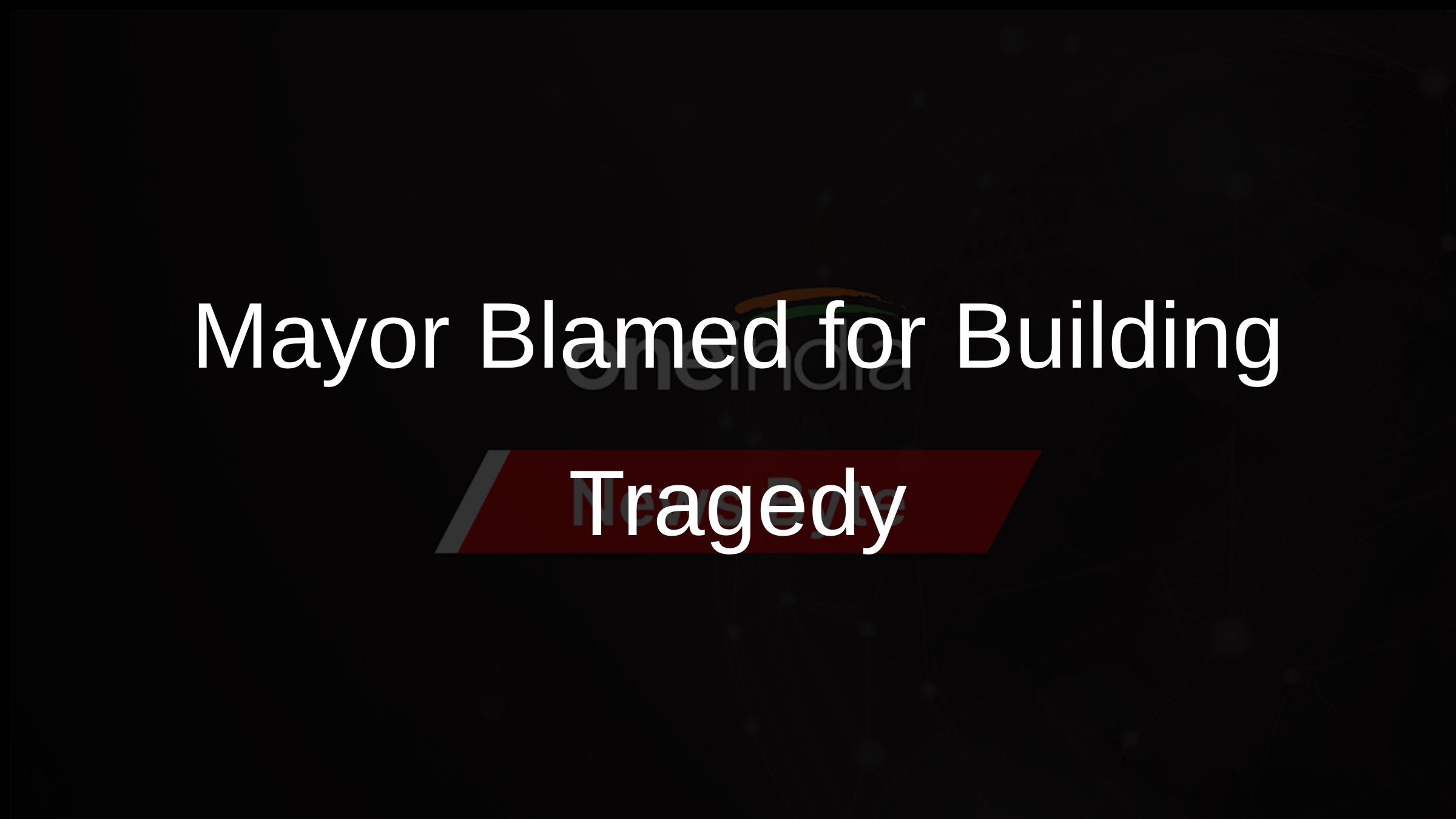 Mayor Blamed for Building Tragedy