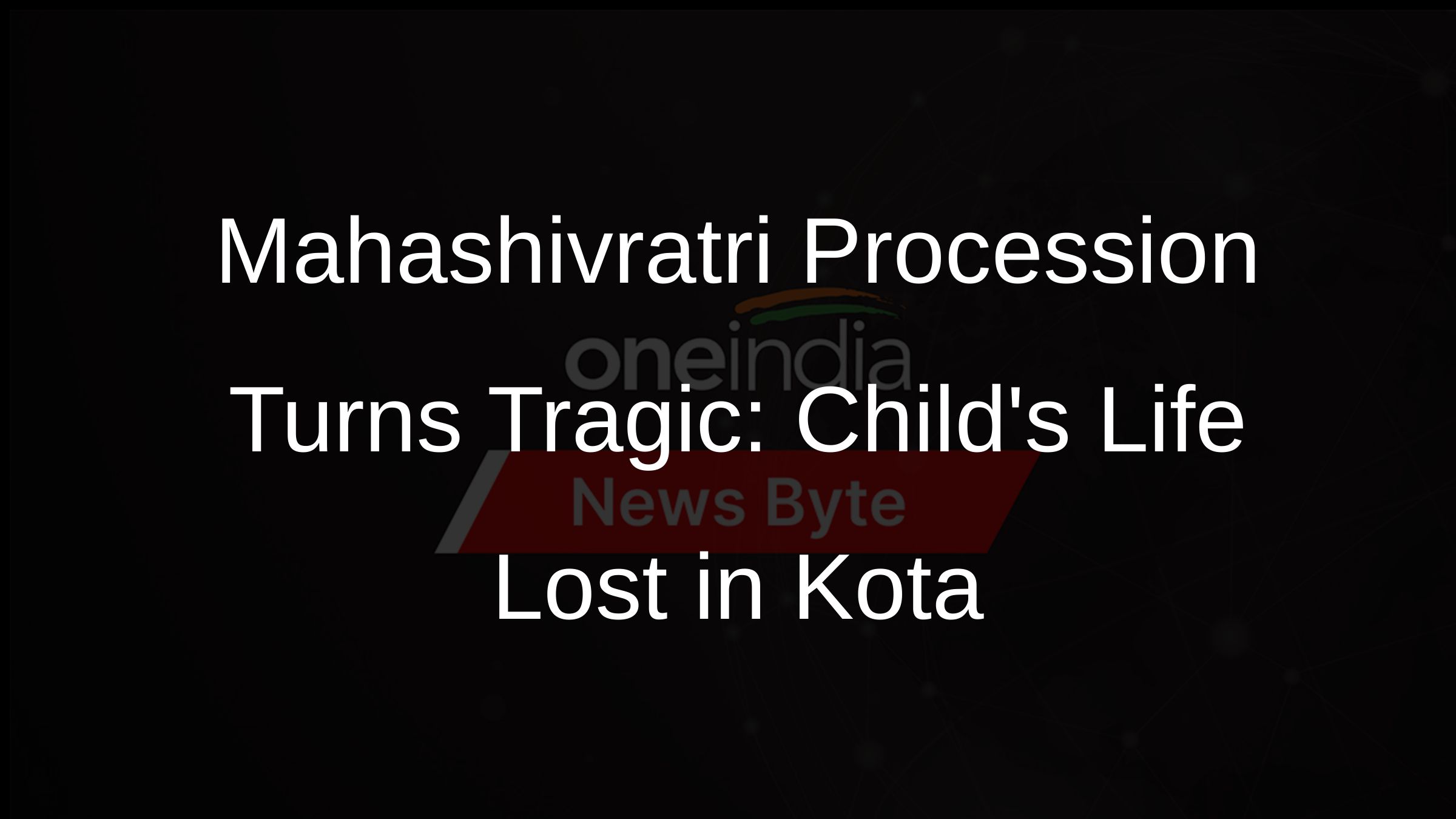 Mahashivratri Procession Turns Tragic: Childs Life Lost in Kota
