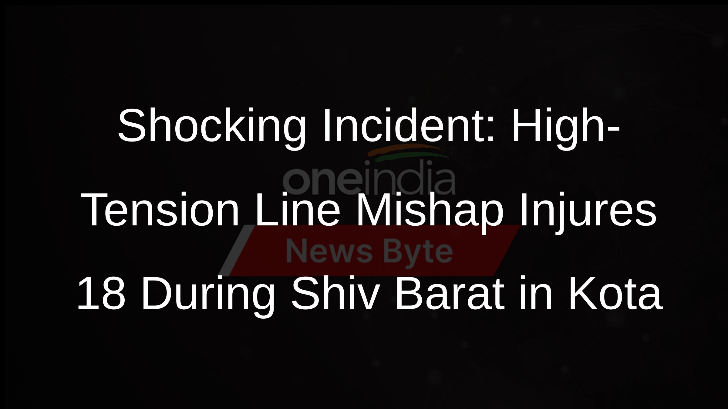 Shocking Incident: High-Tension Line Mishap Injures 18 During Shiv Barat in Kota