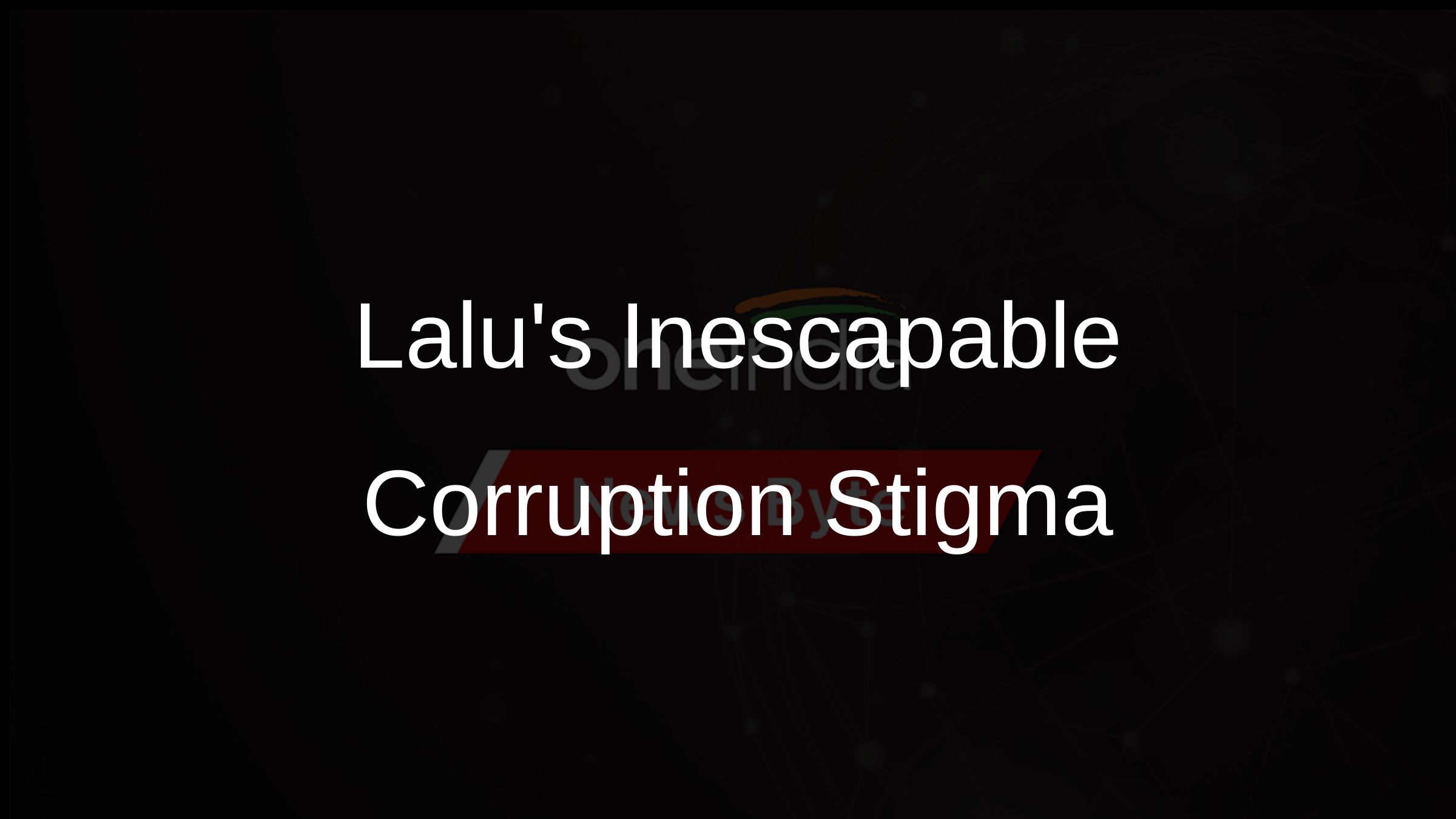 Lalus Inescapable Corruption Stigma