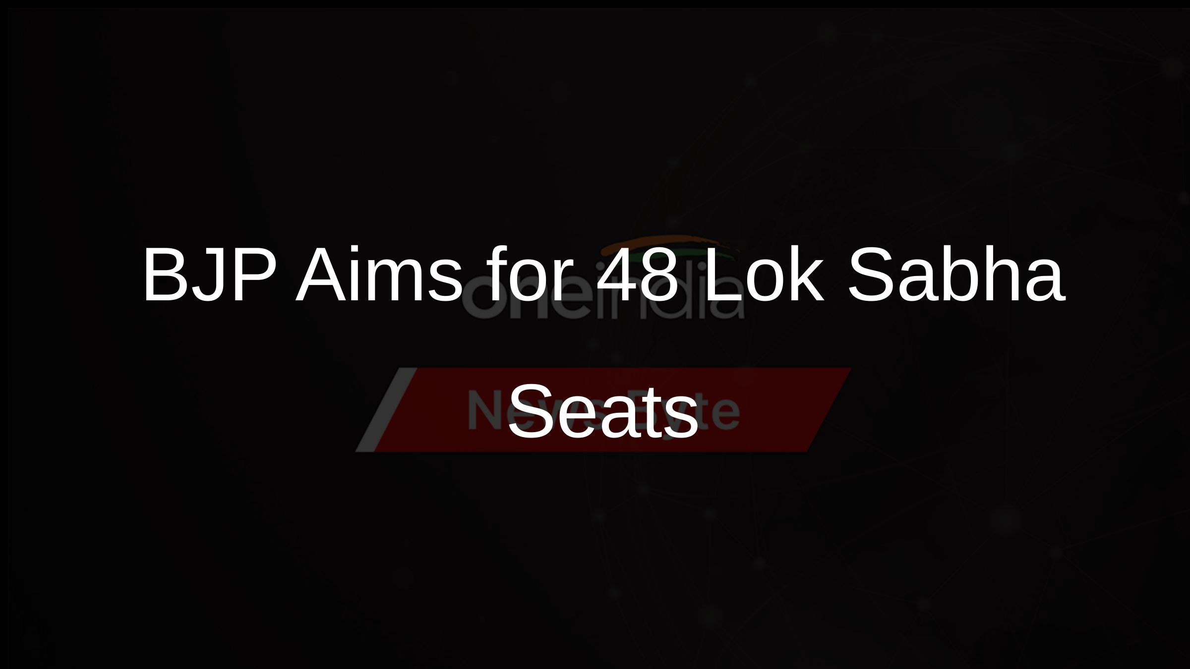 BJP Aims for 48 Lok Sabha Seats