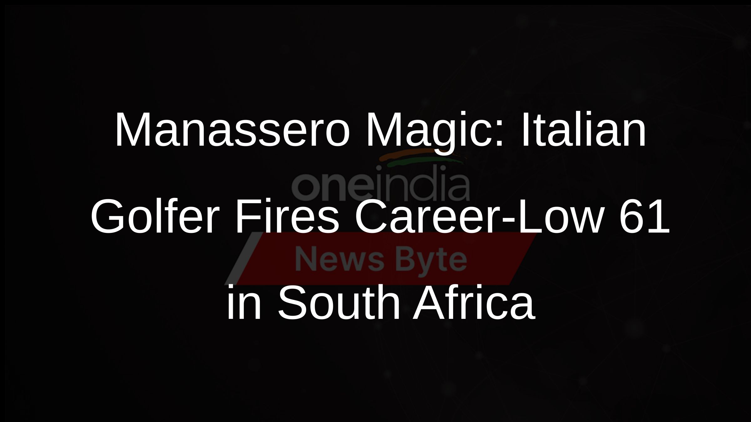 Manassero Magic: Italian Golfer Fires Career-Low 61 in South Africa
