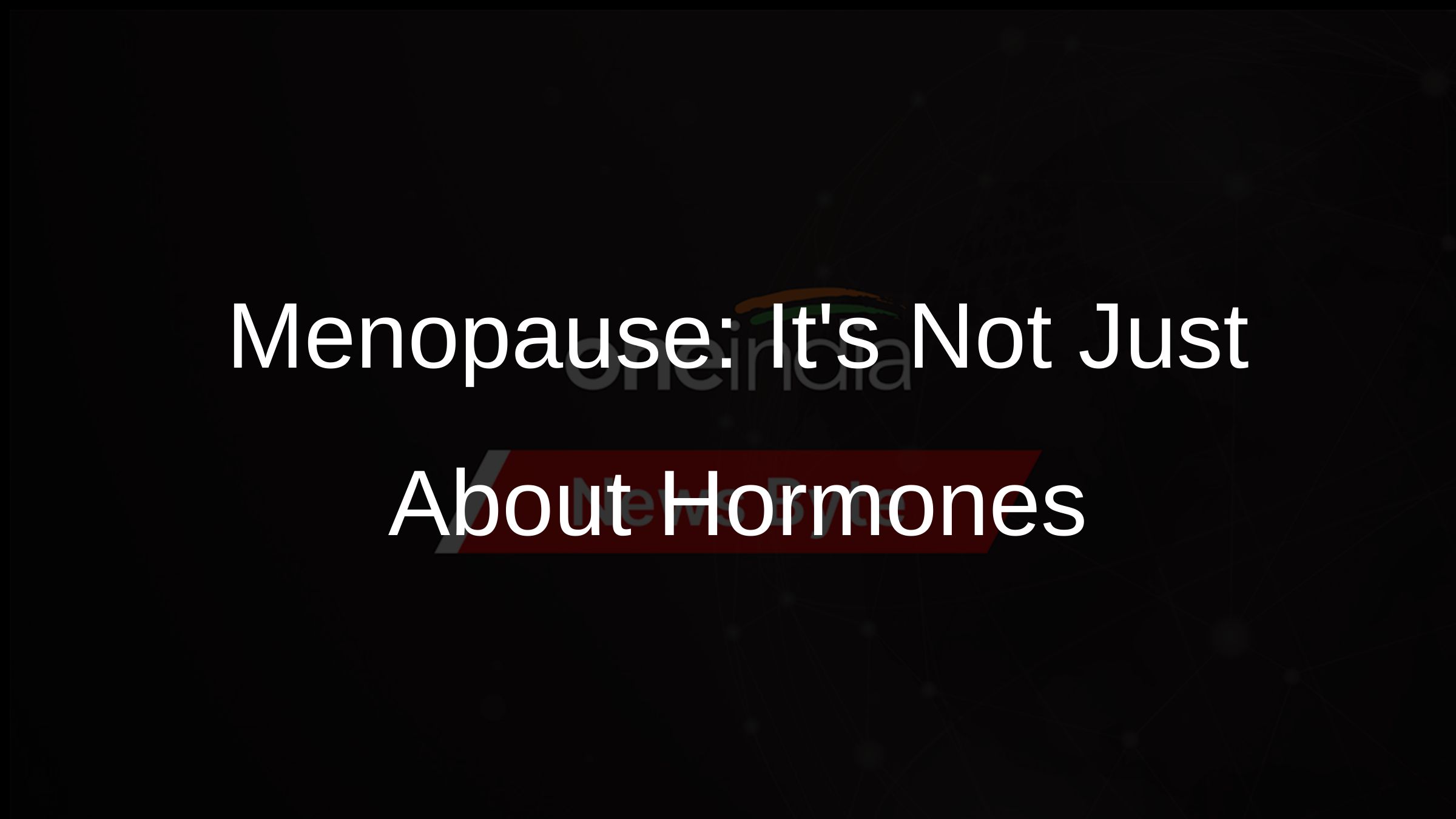 Menopause: Its Not Just About Hormones