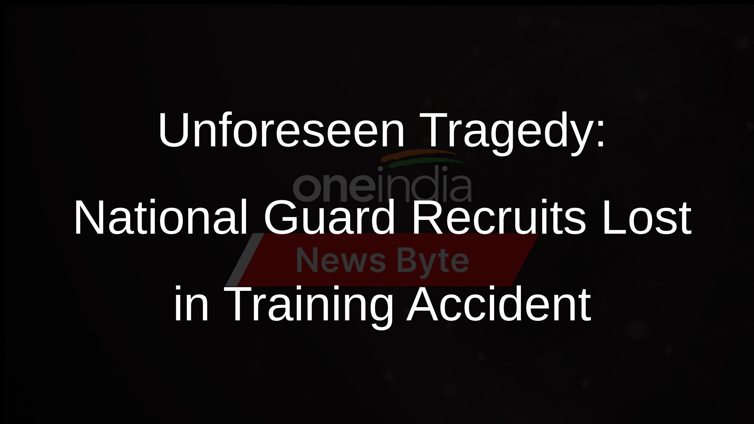 Unforeseen Tragedy: National Guard Recruits Lost in Training Accident